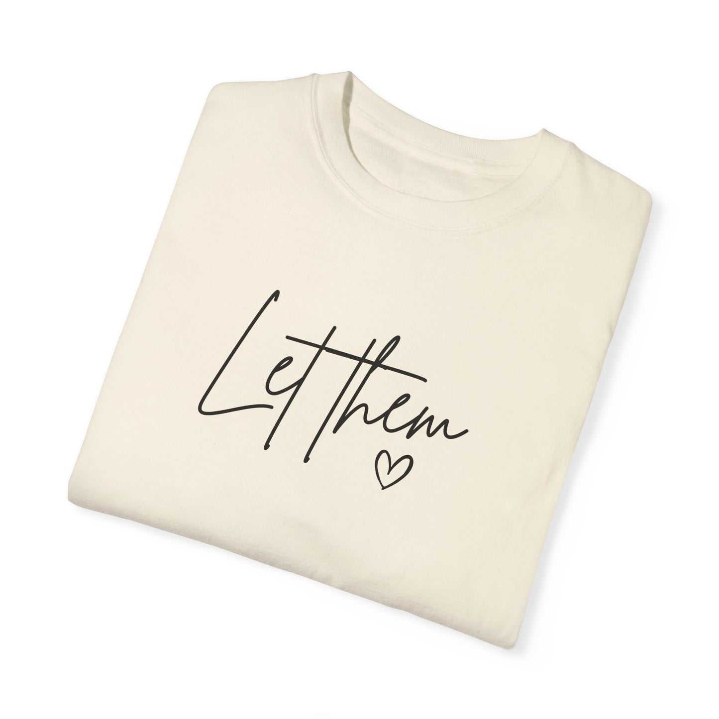 Let Them Unisex Garment-Dyed T-shirt - Casual, Comfortable, Motivational Tee