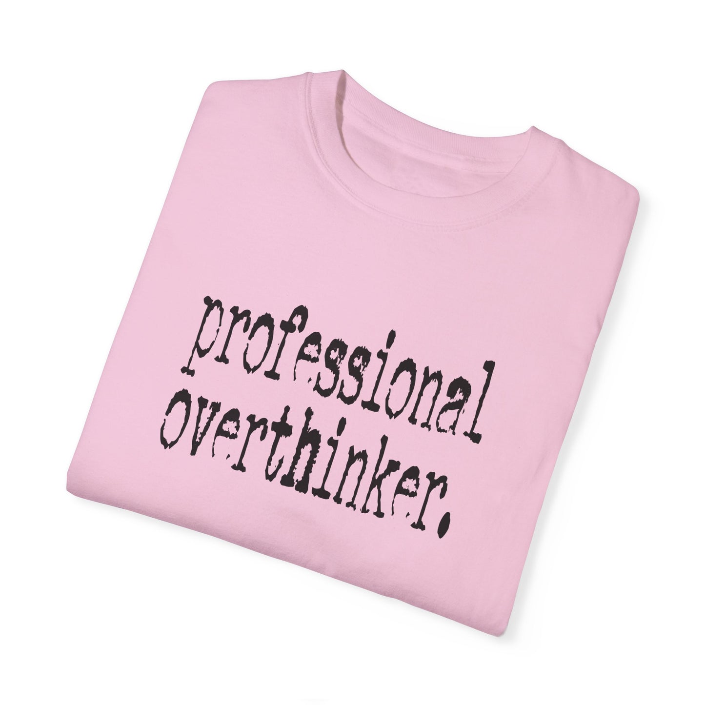 Unisex Professional Overthinker T-Shirt - Soft Garment-Dyed Tee for Creative Minds
