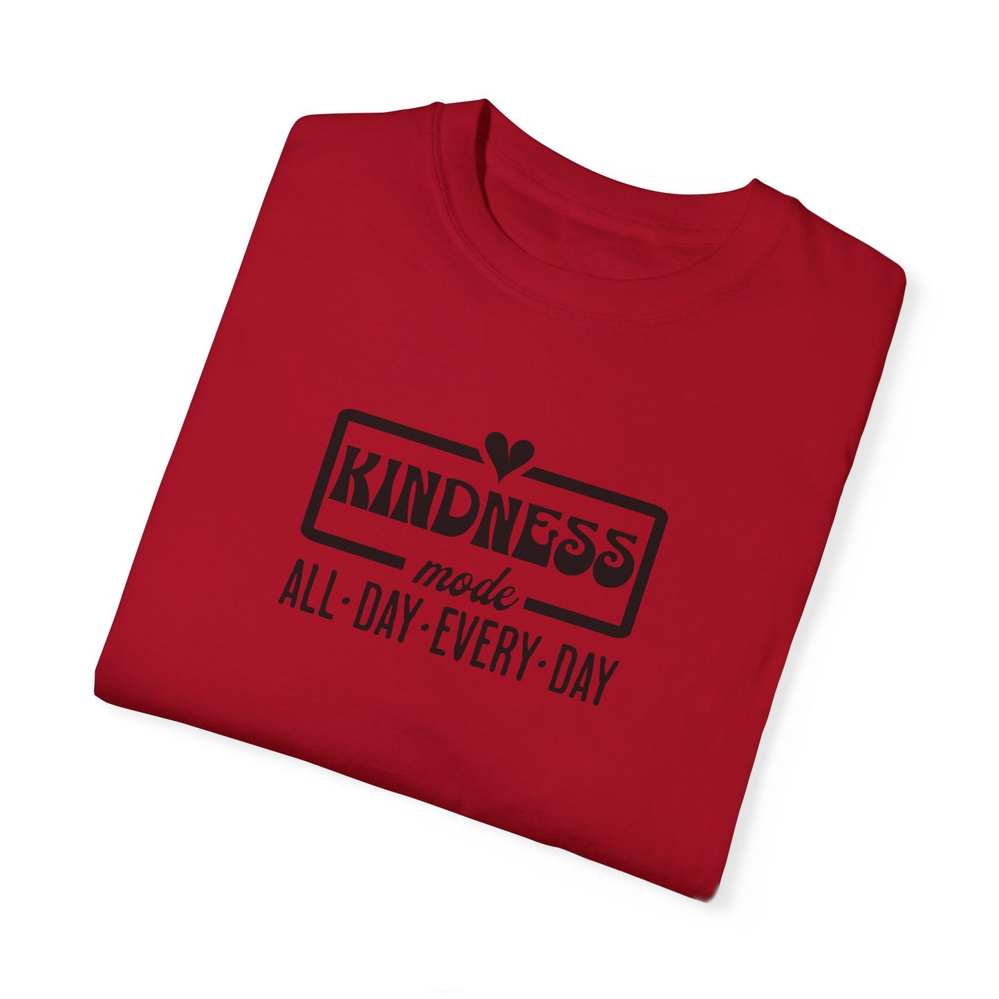 Kindness Mode Unisex Garment-Dyed T-Shirt - All Day Every Day