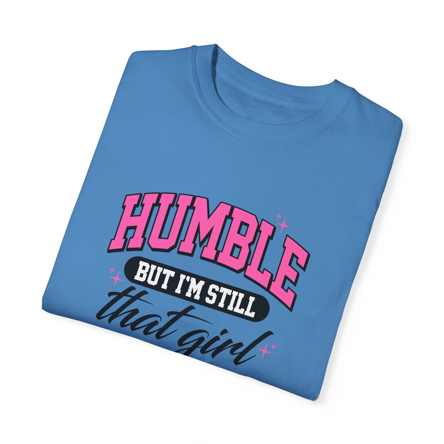 Humble But I'm Still That Girl Unisex Garment-Dyed T-Shirt