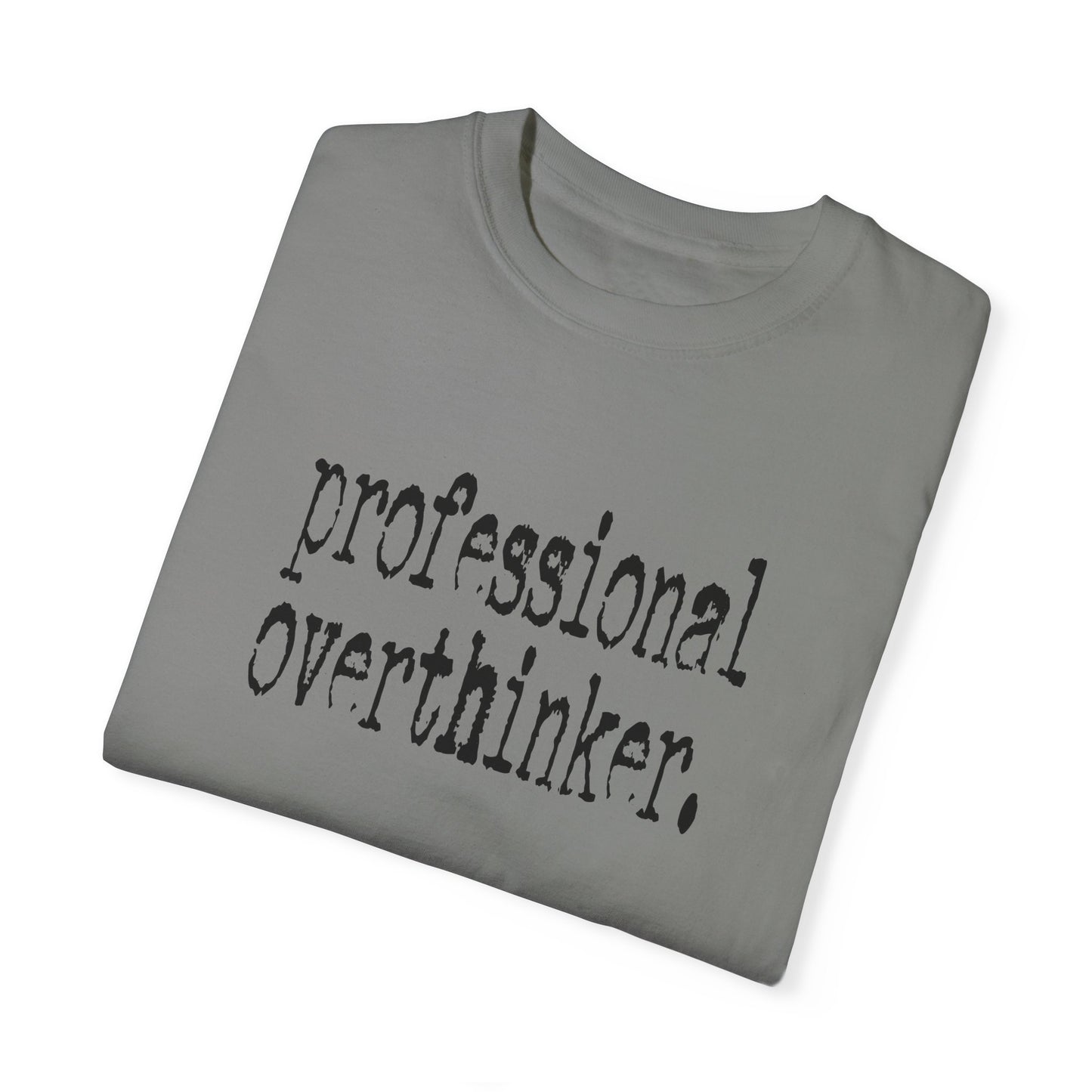 Unisex Professional Overthinker T-Shirt - Soft Garment-Dyed Tee for Creative Minds