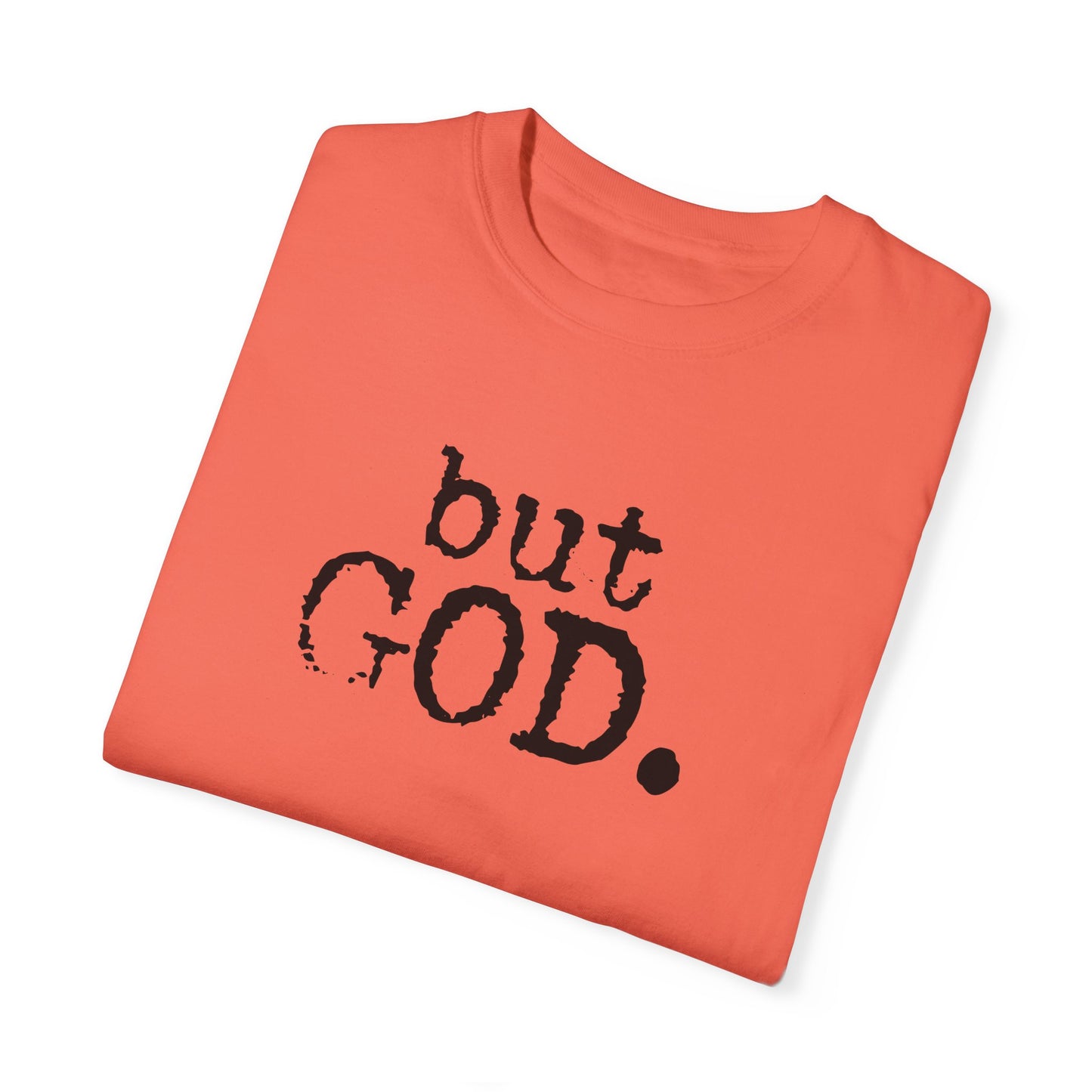 Unisex Garment-Dyed T-Shirt - "but GOD." Faith and Inspiration Tee