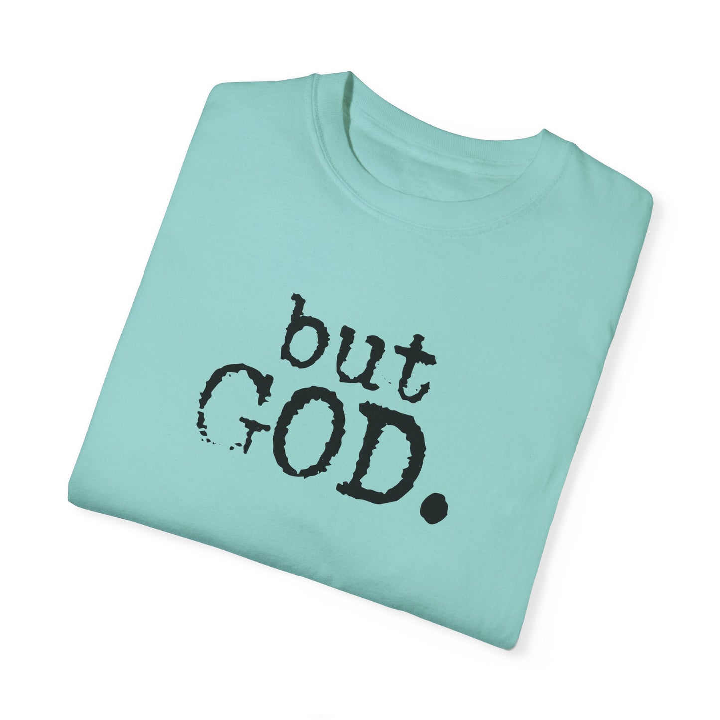 Unisex Garment-Dyed T-Shirt - "but GOD." Faith and Inspiration Tee