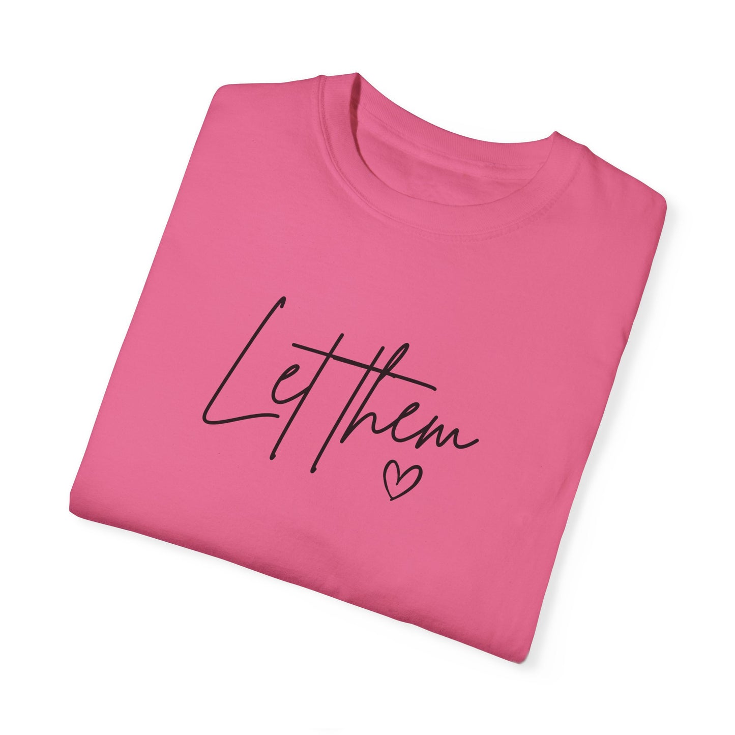 Let Them Unisex Garment-Dyed T-shirt - Casual, Comfortable, Motivational Tee