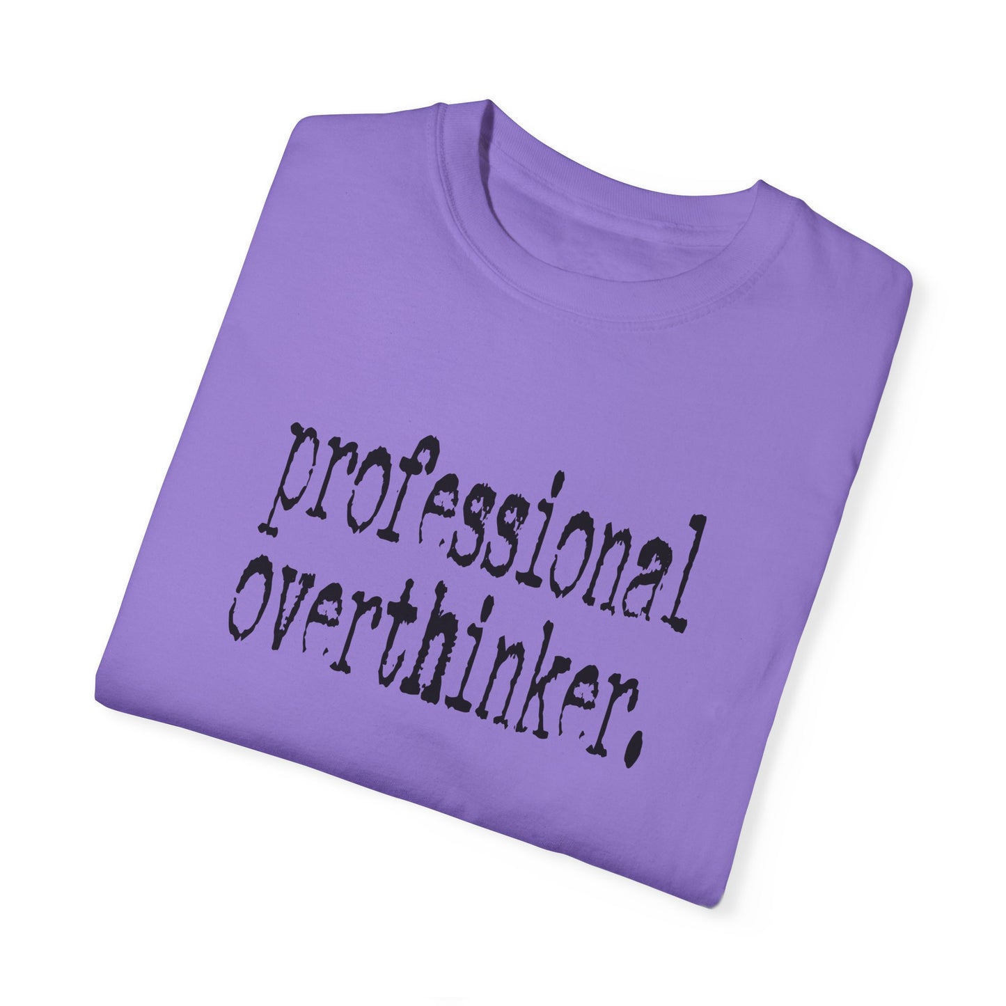 Unisex Professional Overthinker T-Shirt - Soft Garment-Dyed Tee for Creative Minds