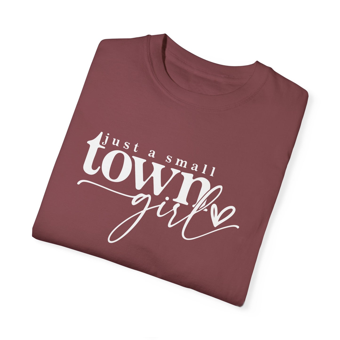 Just a Small Town Girl T-Shirt - Unisex Garment-Dyed Tee for Casual Everyday Style
