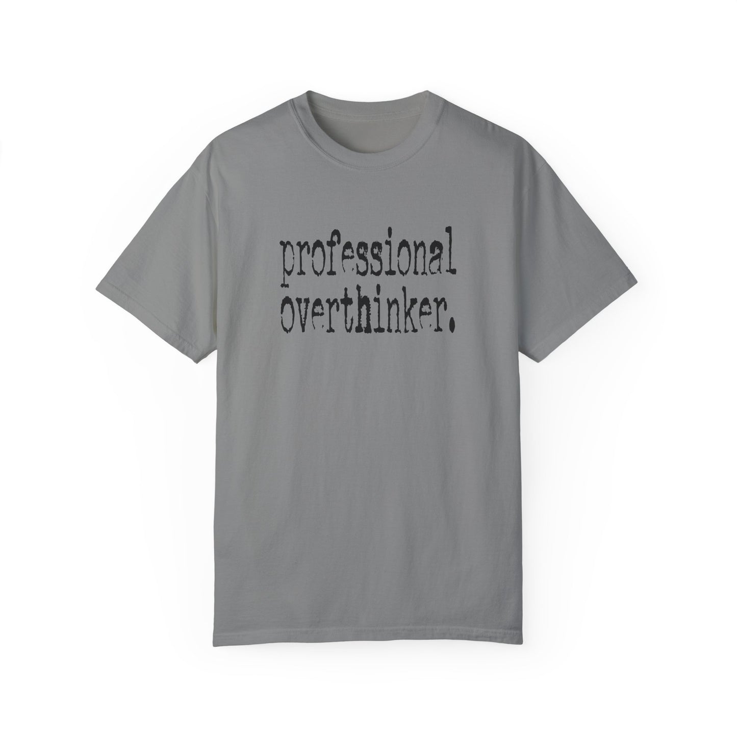 Unisex Professional Overthinker T-Shirt - Soft Garment-Dyed Tee for Creative Minds