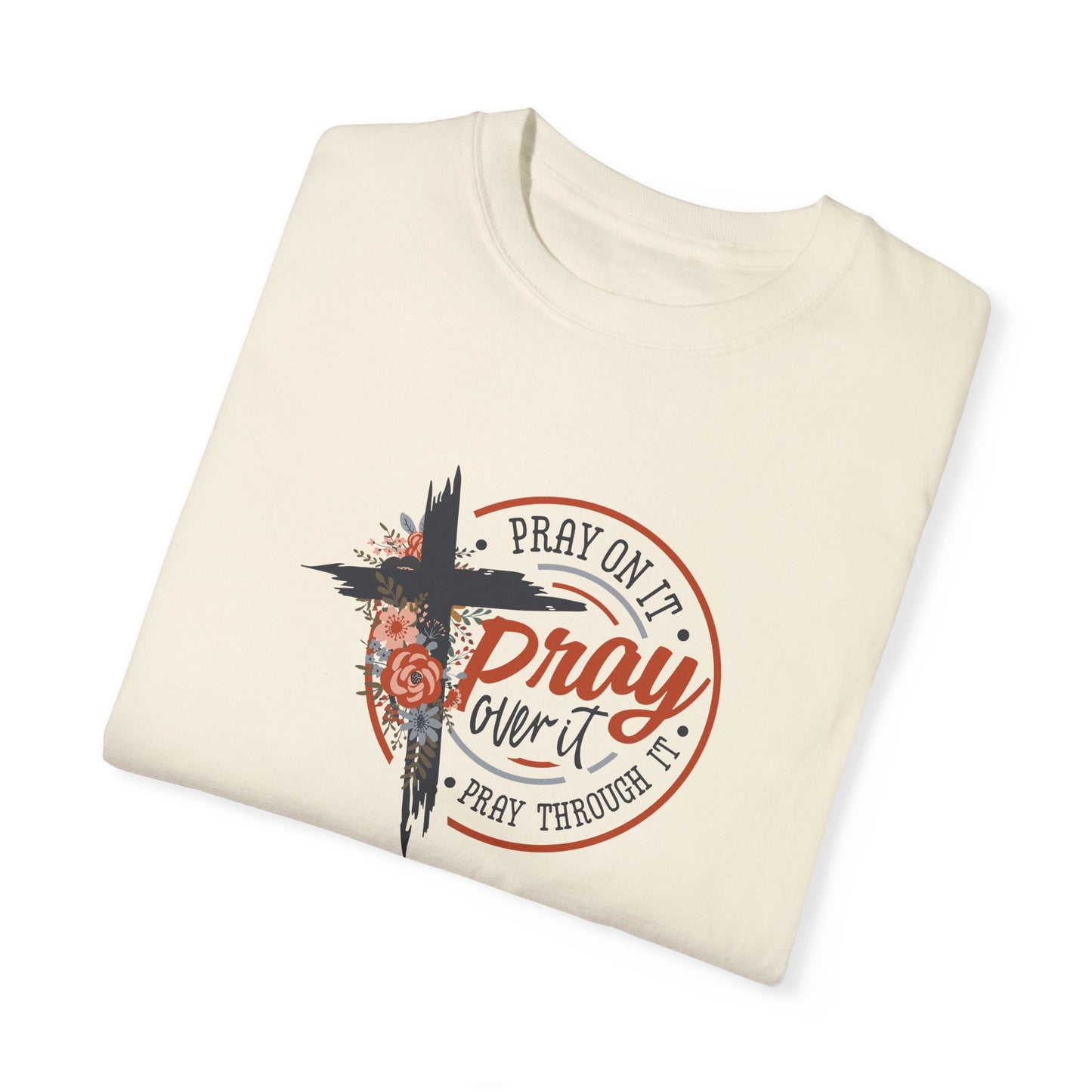 Pray On It Unisex Garment-Dyed T-Shirt - Inspirational Faith Tee