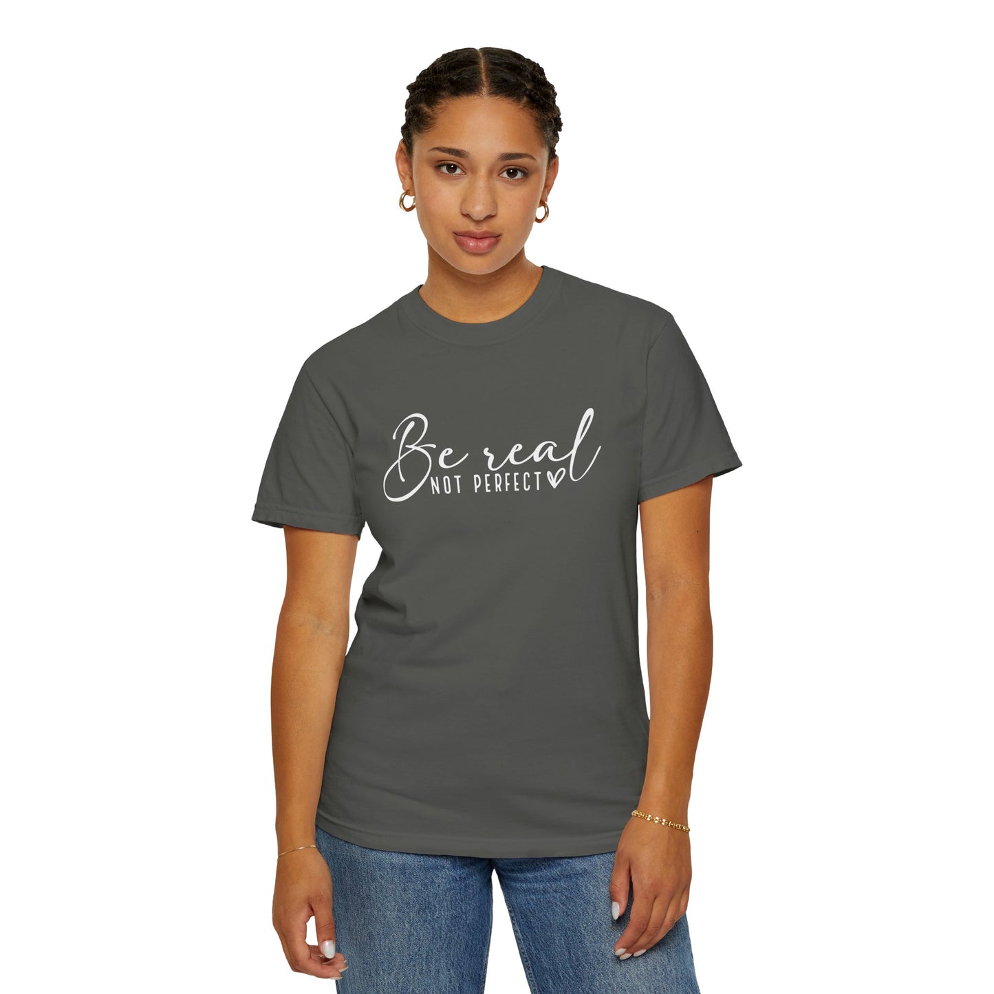 Be Real Not Perfect Unisex T-Shirt - Casual Positive Vibe Tee