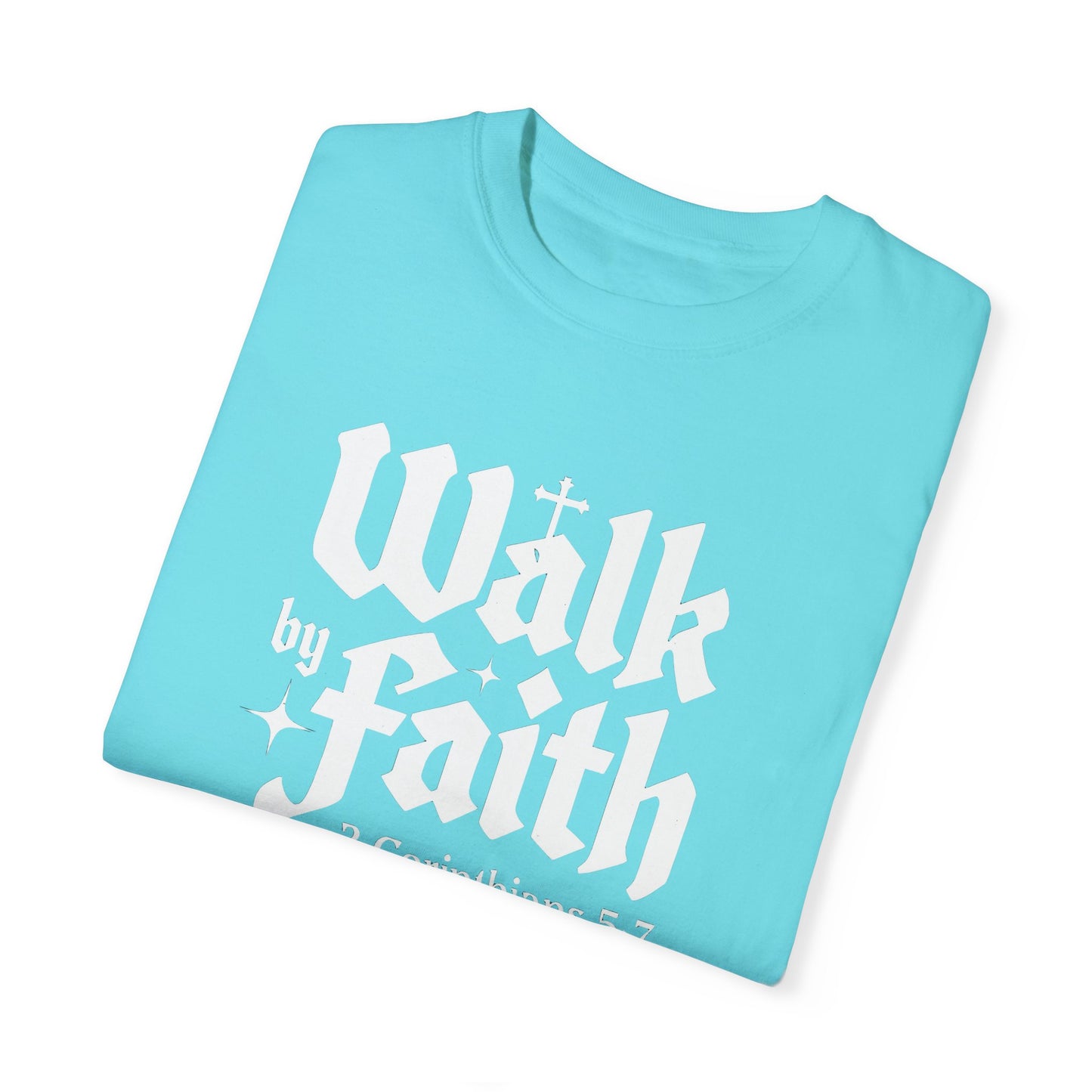 Walk by Faith Garment-Dyed Unisex T-Shirt - Inspirational Quote Tee