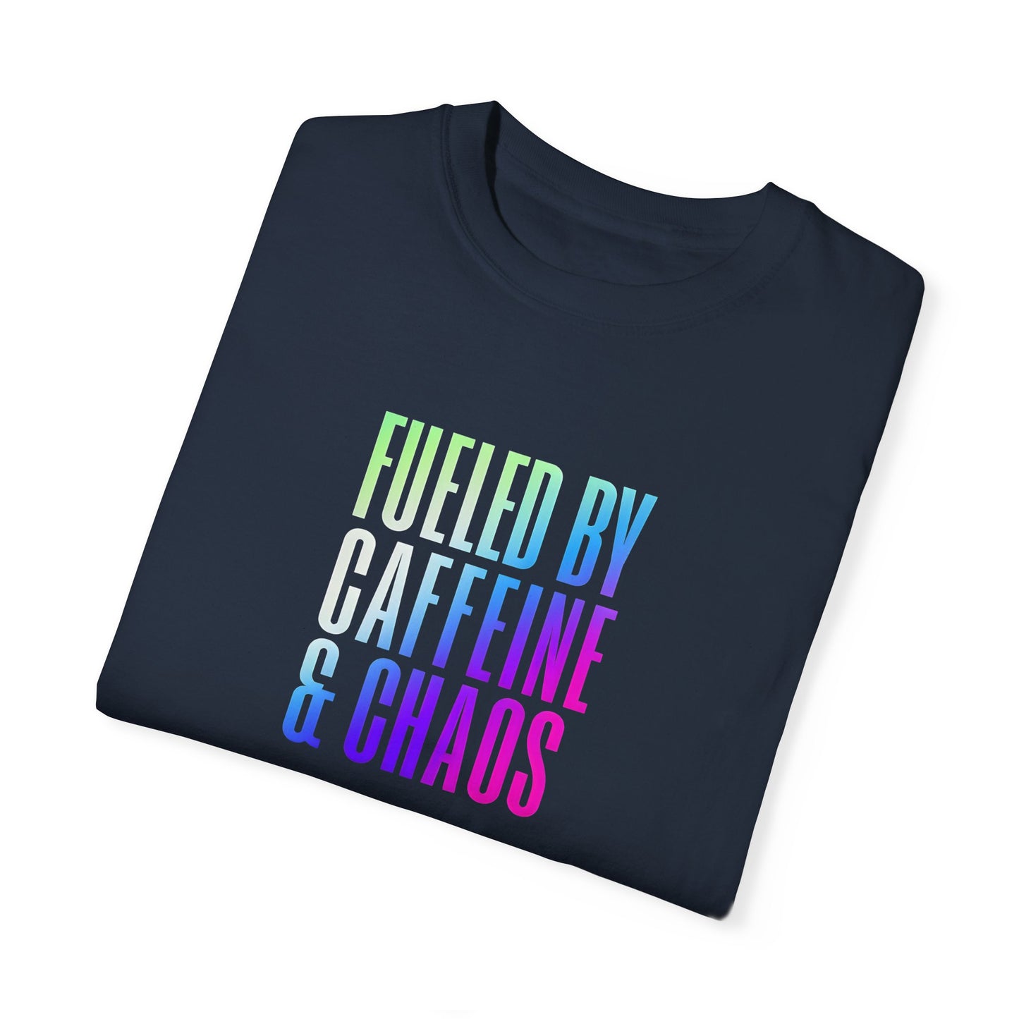 Fueled by Caffeine & Chaos Unisex Garment-Dyed T-Shirt