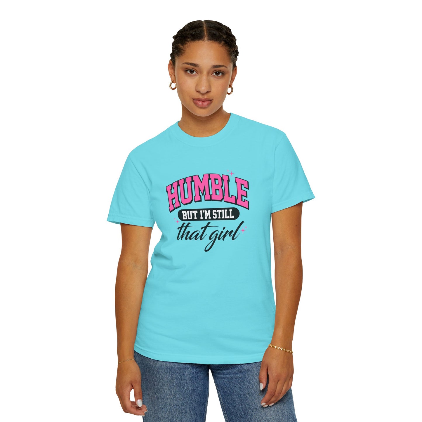 Humble But I'm Still That Girl Unisex Garment-Dyed T-Shirt