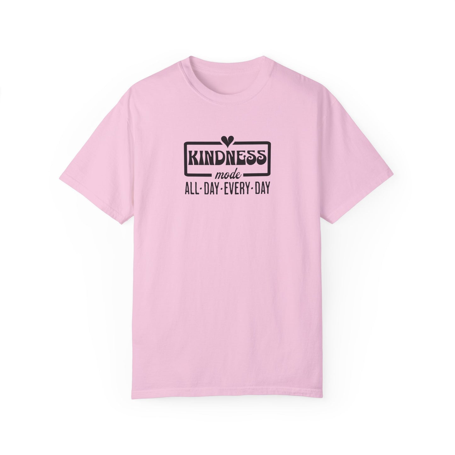 Kindness Mode Unisex Garment-Dyed T-Shirt - All Day Every Day