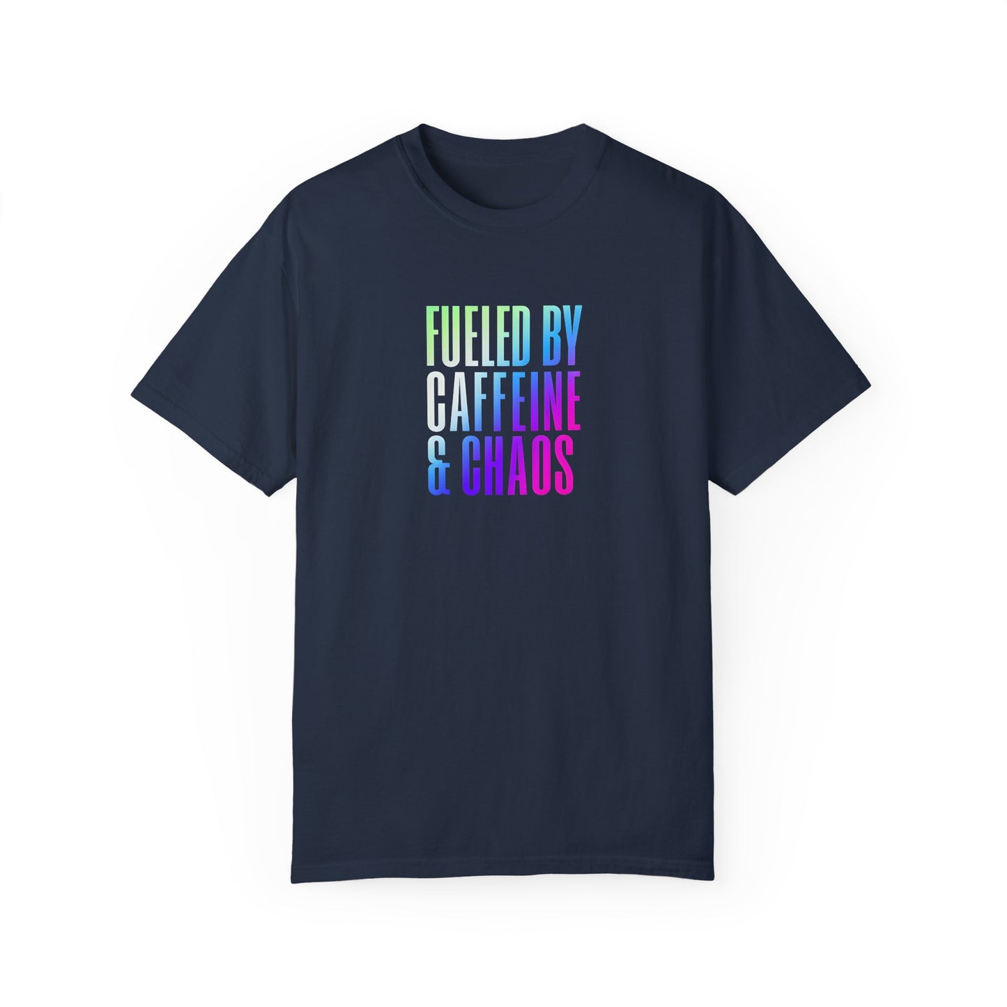 Fueled by Caffeine & Chaos Unisex Garment-Dyed T-Shirt