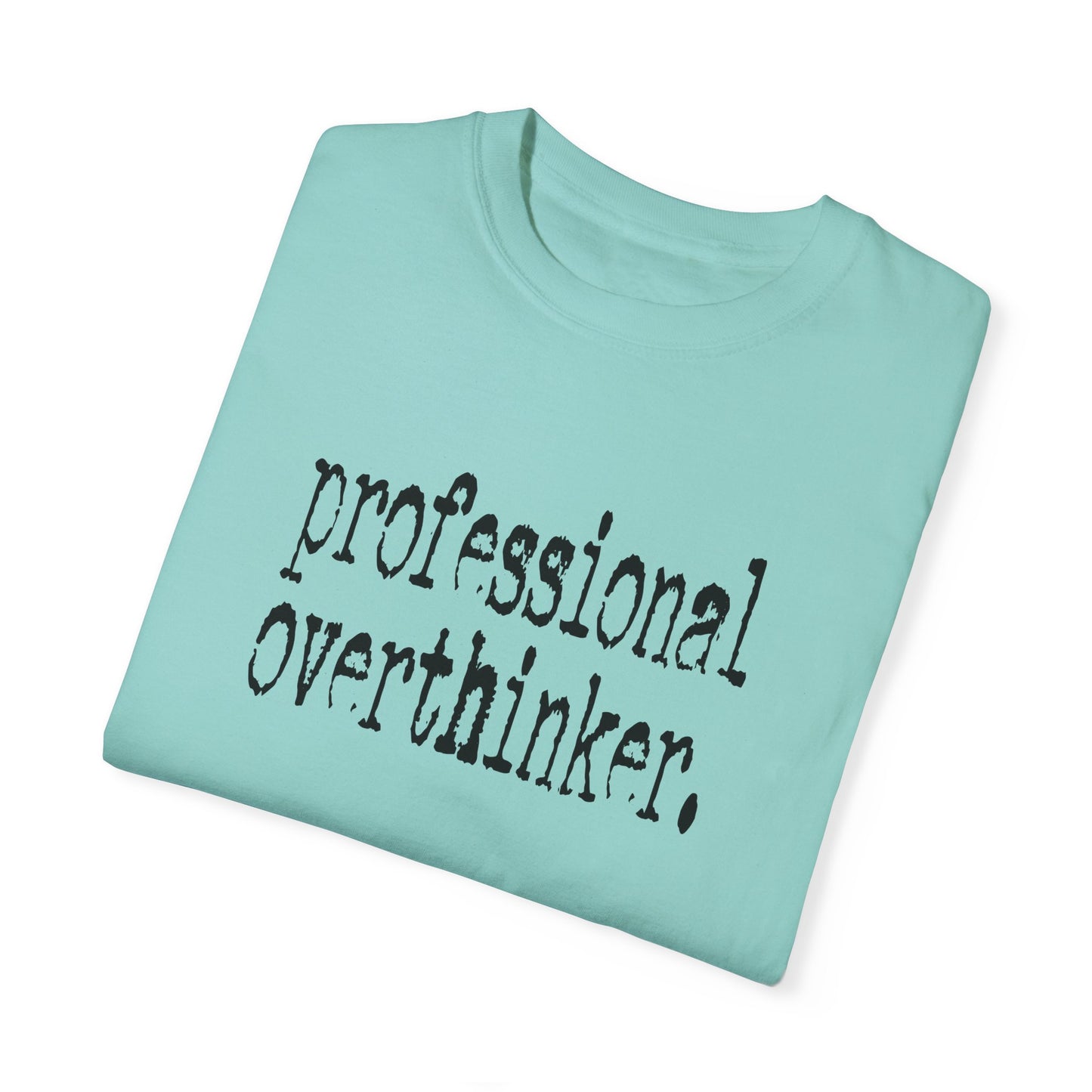 Unisex Professional Overthinker T-Shirt - Soft Garment-Dyed Tee for Creative Minds