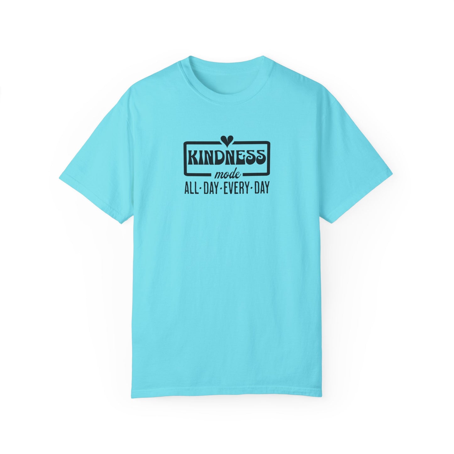 Kindness Mode Unisex Garment-Dyed T-Shirt - All Day Every Day
