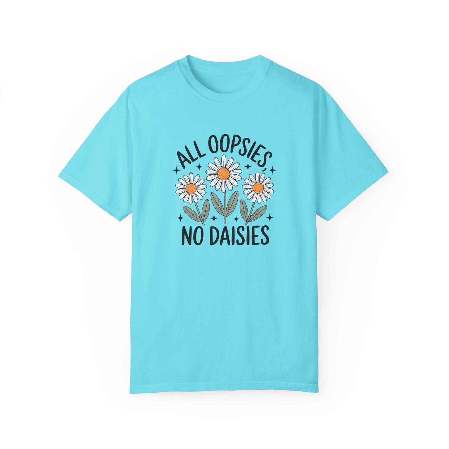 All Oopsies No Daisies Unisex Garment-Dyed T-Shirt