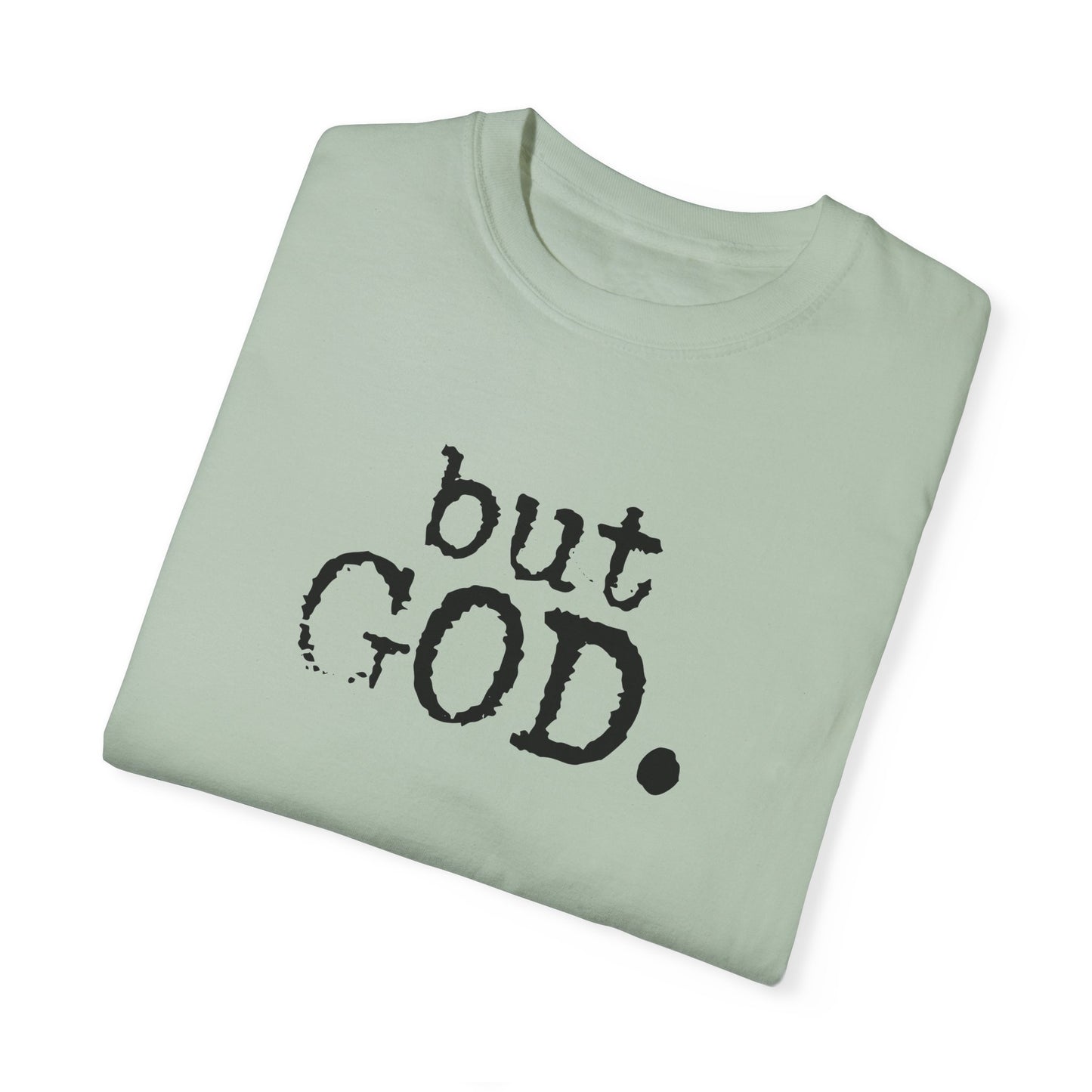 Unisex Garment-Dyed T-Shirt - "but GOD." Faith and Inspiration Tee