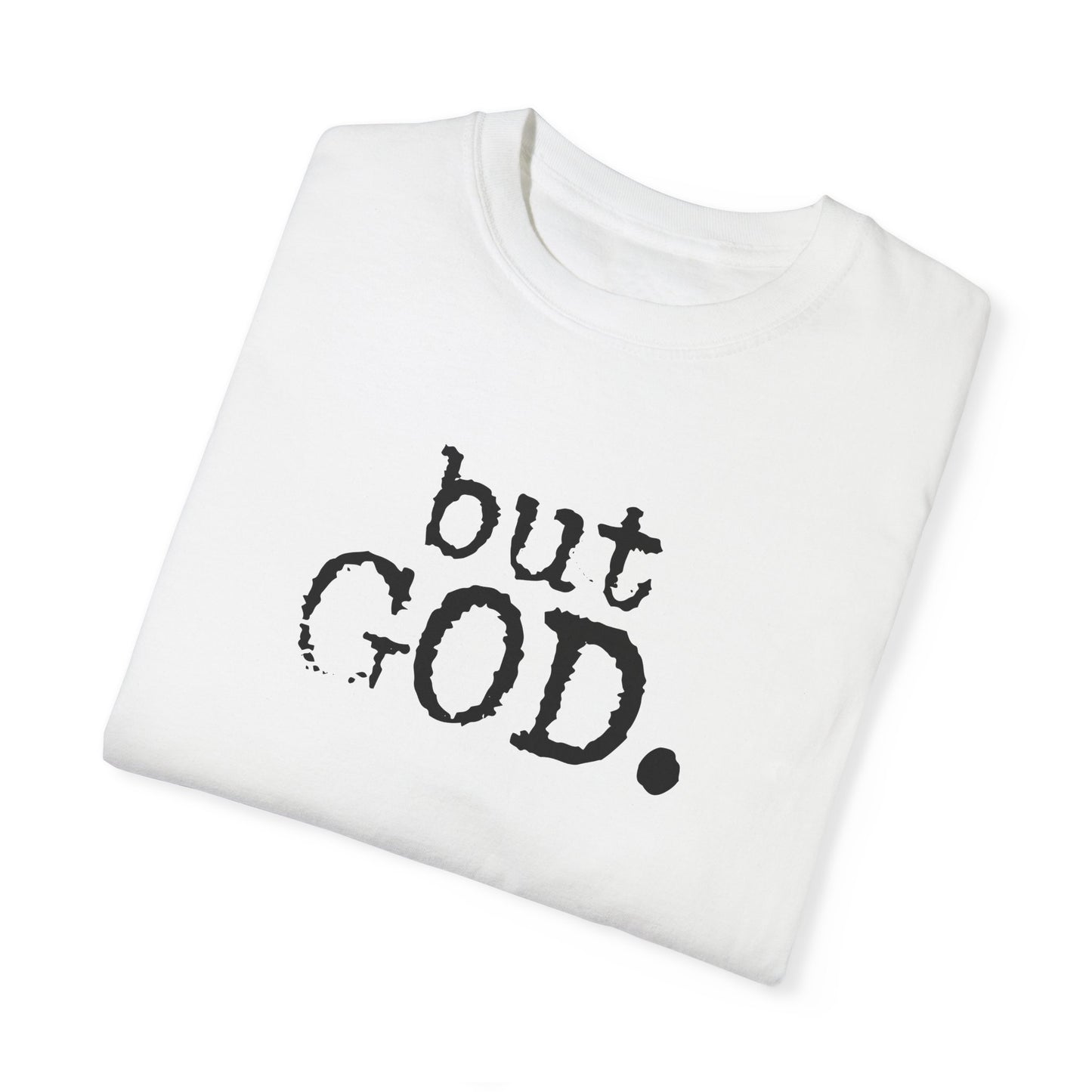 Unisex Garment-Dyed T-Shirt - "but GOD." Faith and Inspiration Tee