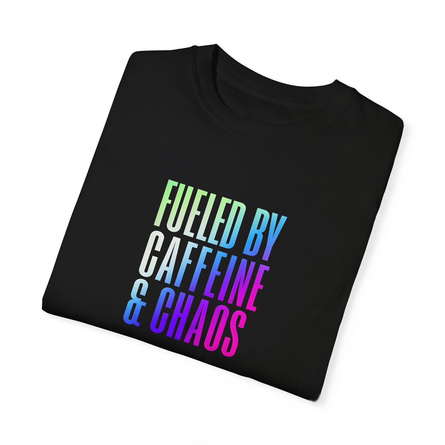 Fueled by Caffeine & Chaos Unisex Garment-Dyed T-Shirt