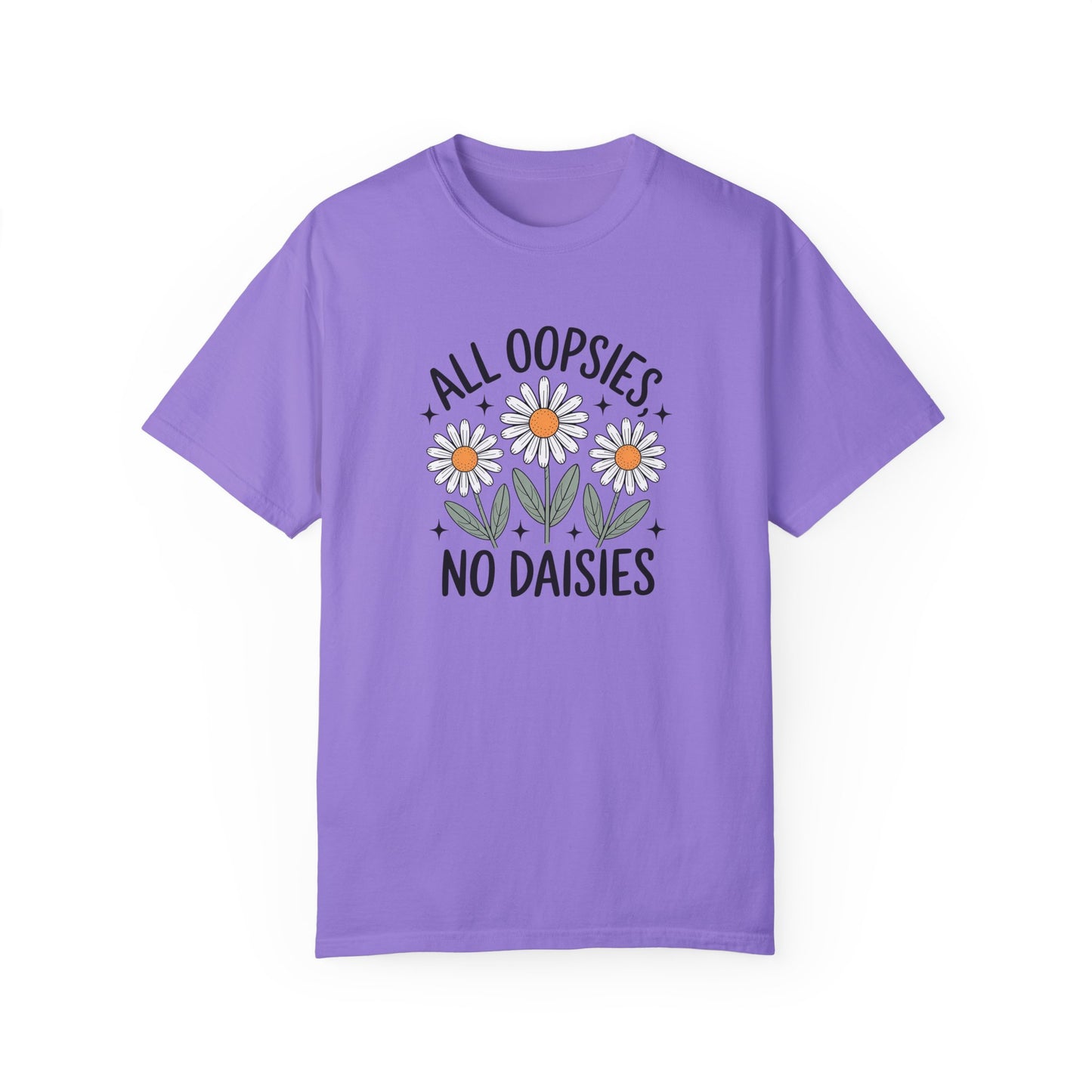 All Oopsies No Daisies Unisex Garment-Dyed T-Shirt