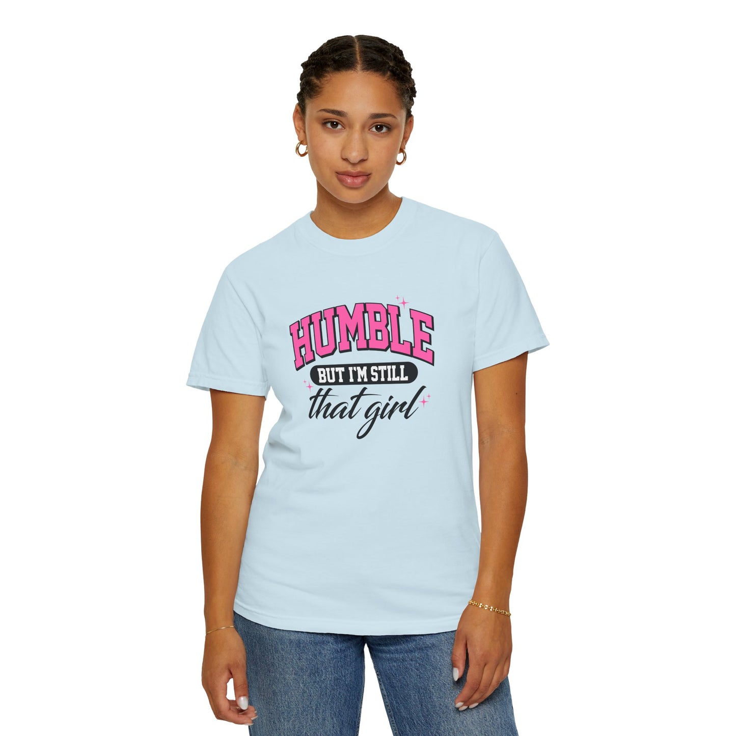 Humble But I'm Still That Girl Unisex Garment-Dyed T-Shirt