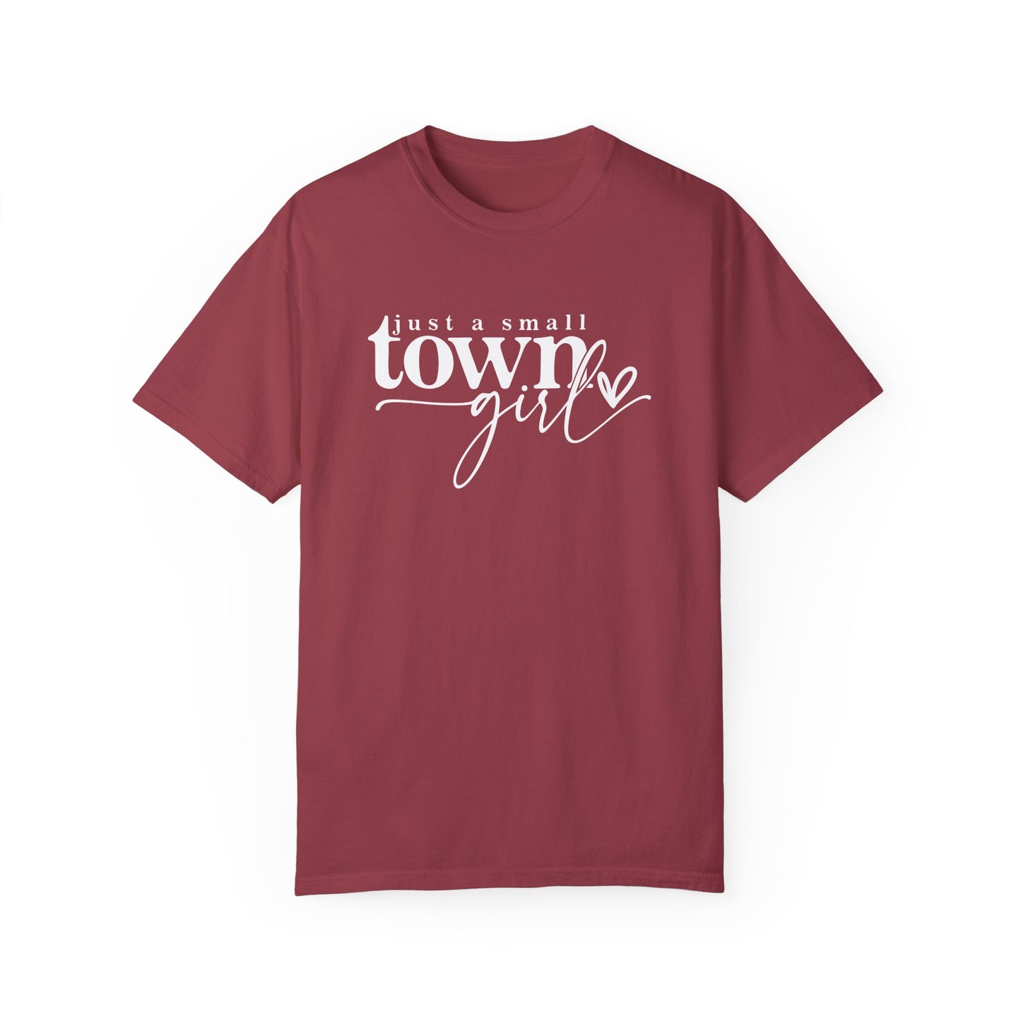 Just a Small Town Girl T-Shirt - Unisex Garment-Dyed Tee for Casual Everyday Style