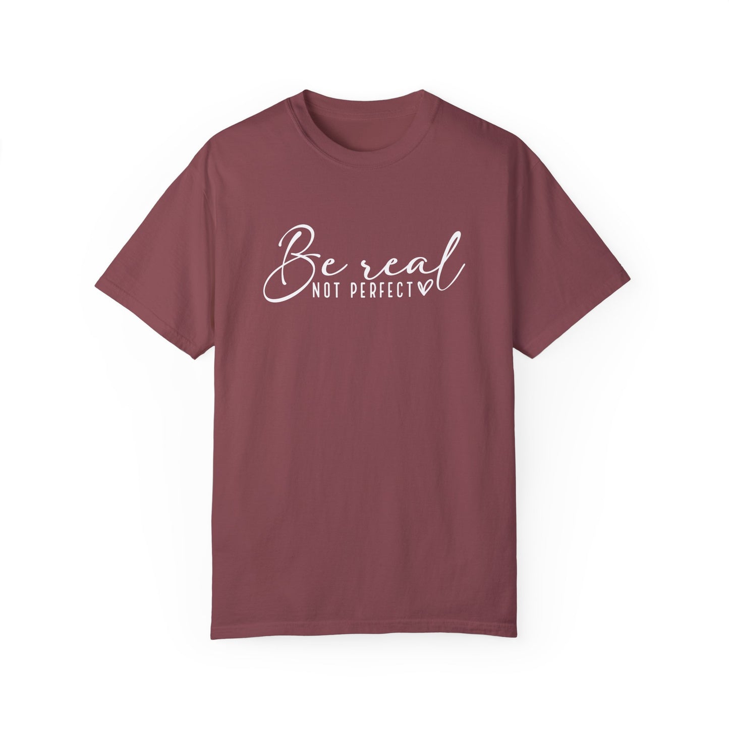 Be Real Not Perfect Unisex T-Shirt - Casual Positive Vibe Tee