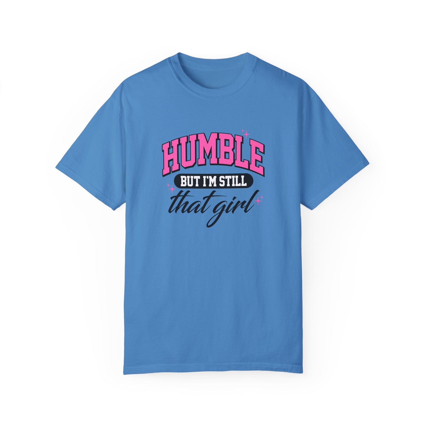 Humble But I'm Still That Girl Unisex Garment-Dyed T-Shirt