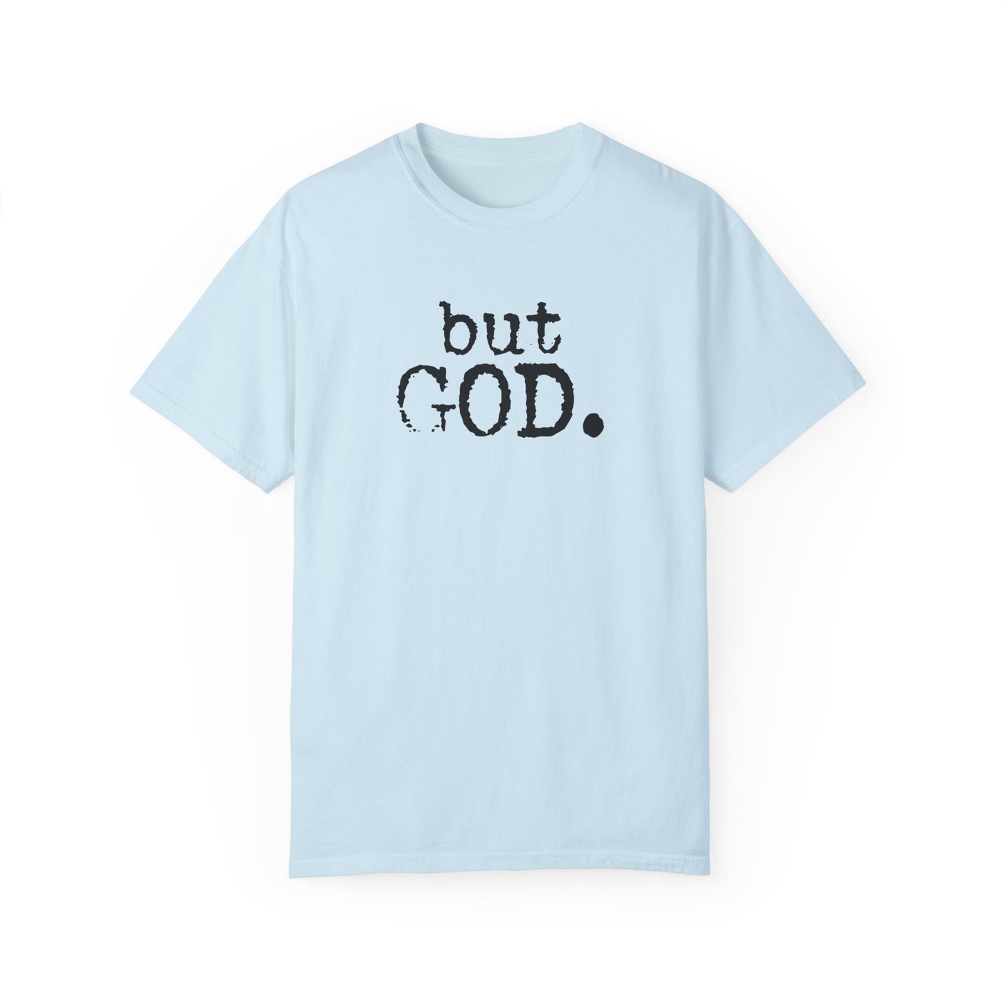 Unisex Garment-Dyed T-Shirt - "but GOD." Faith and Inspiration Tee
