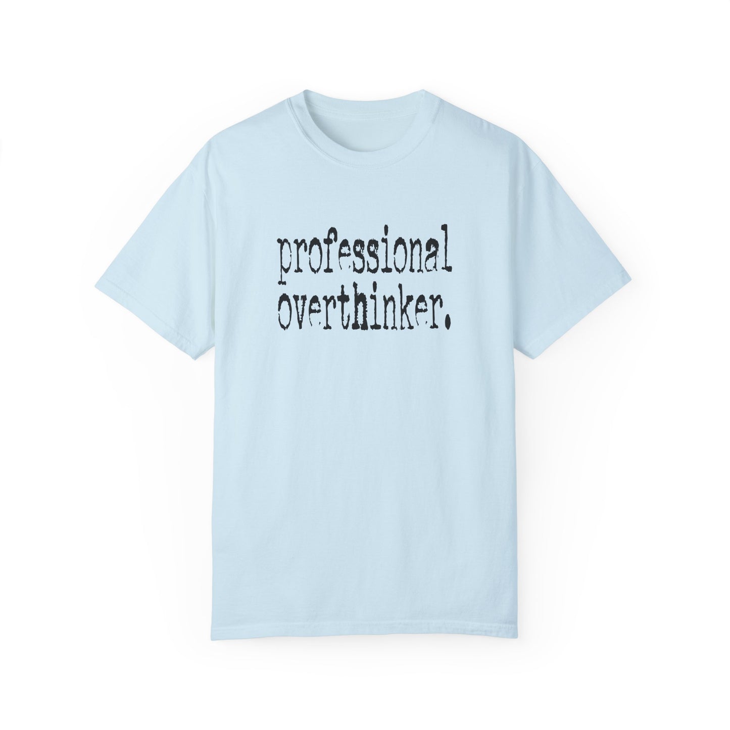 Unisex Professional Overthinker T-Shirt - Soft Garment-Dyed Tee for Creative Minds