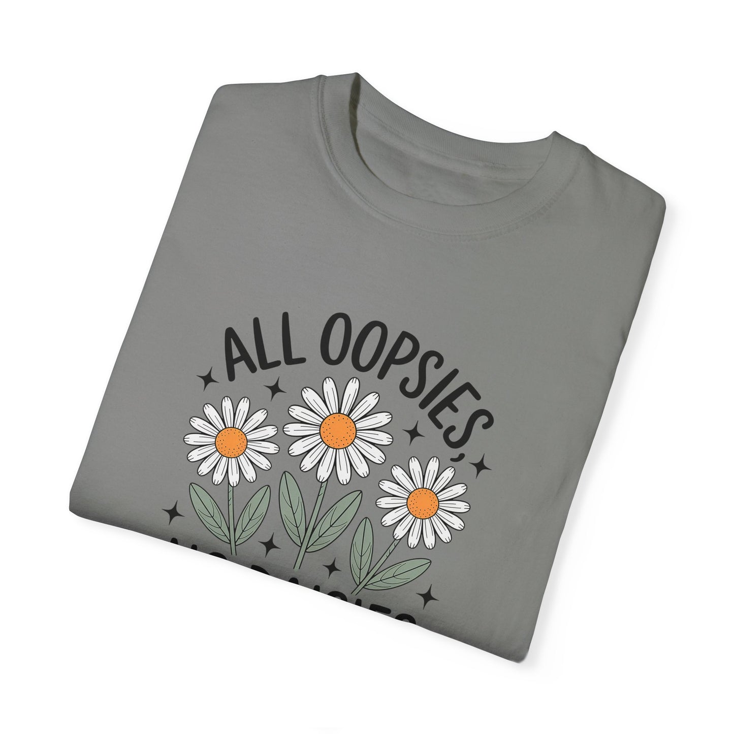 All Oopsies No Daisies Unisex Garment-Dyed T-Shirt