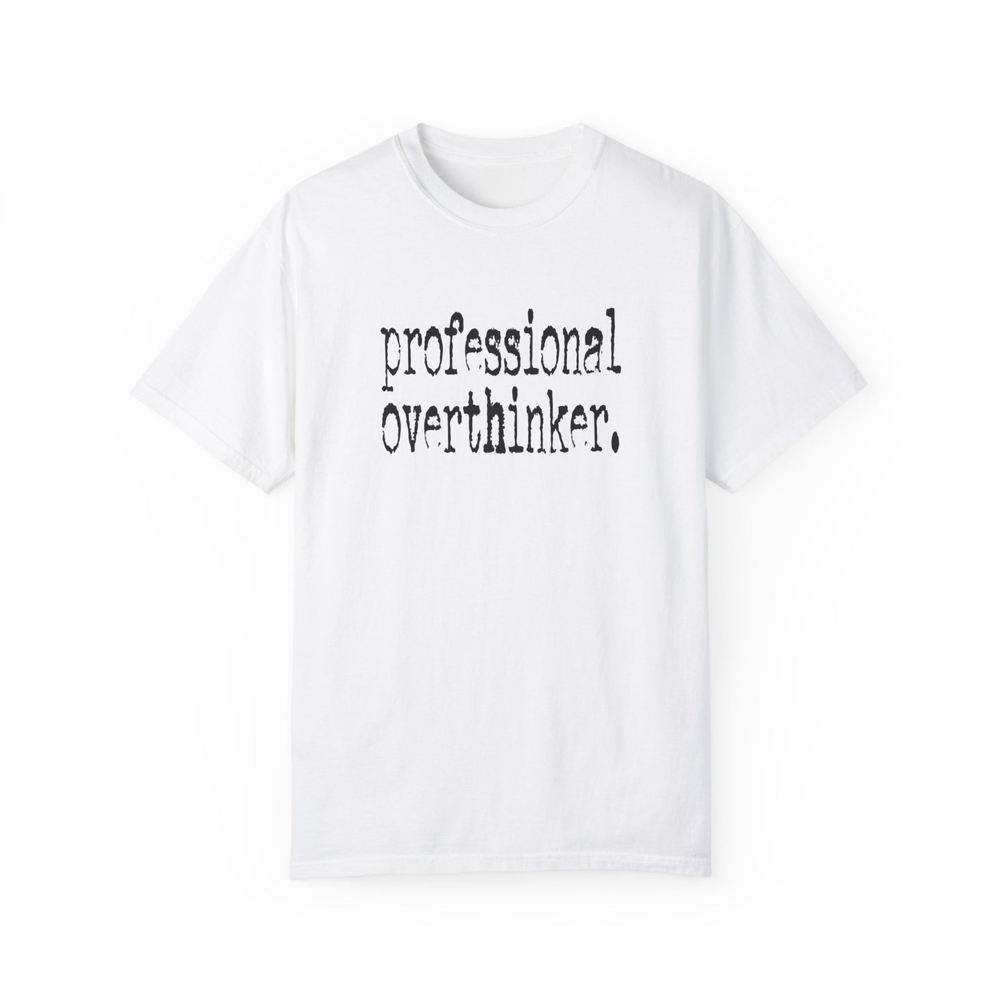 Unisex Professional Overthinker T-Shirt - Soft Garment-Dyed Tee for Creative Minds