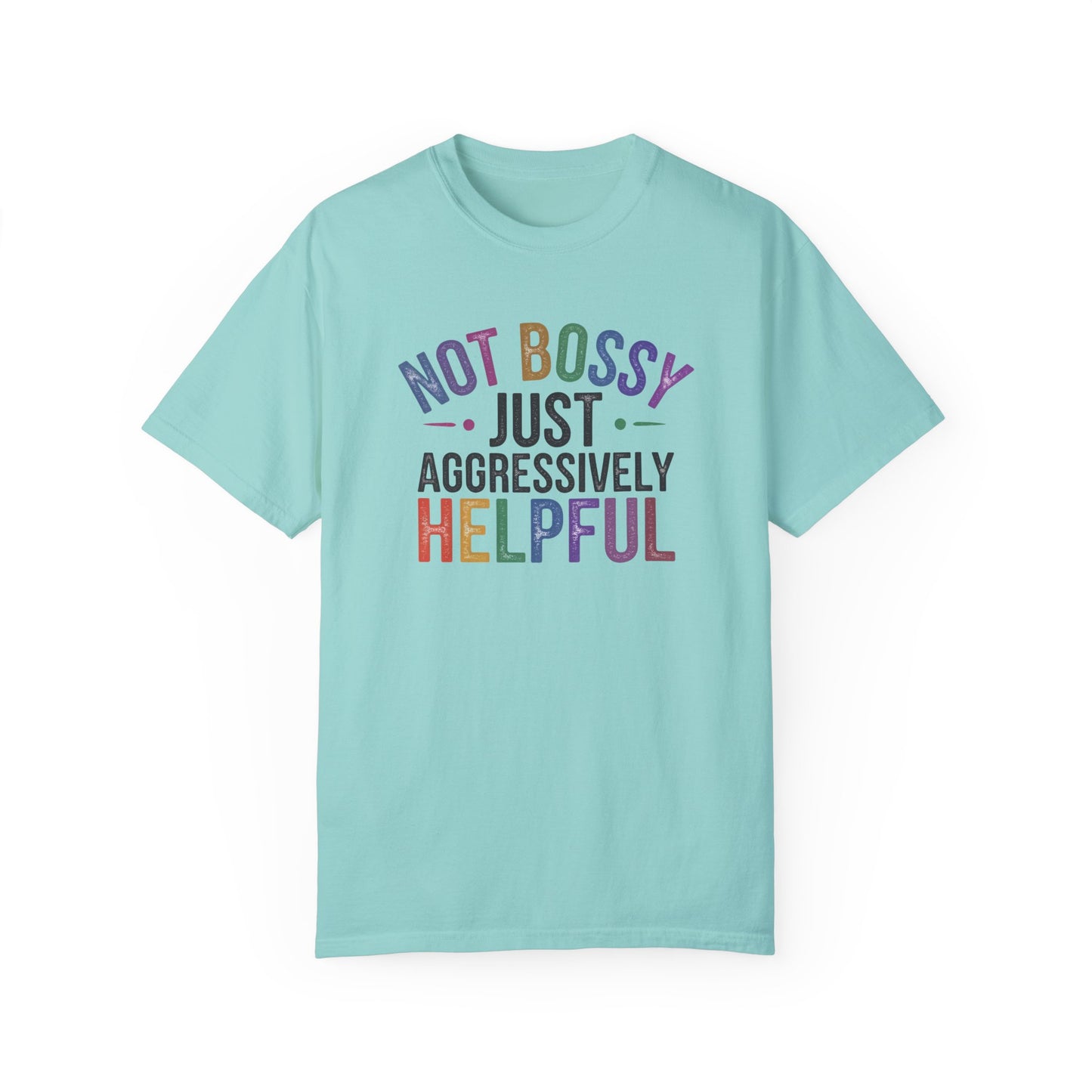 Funny Unisex T-Shirt - "Not Bossy, Just Aggressively Helpful"