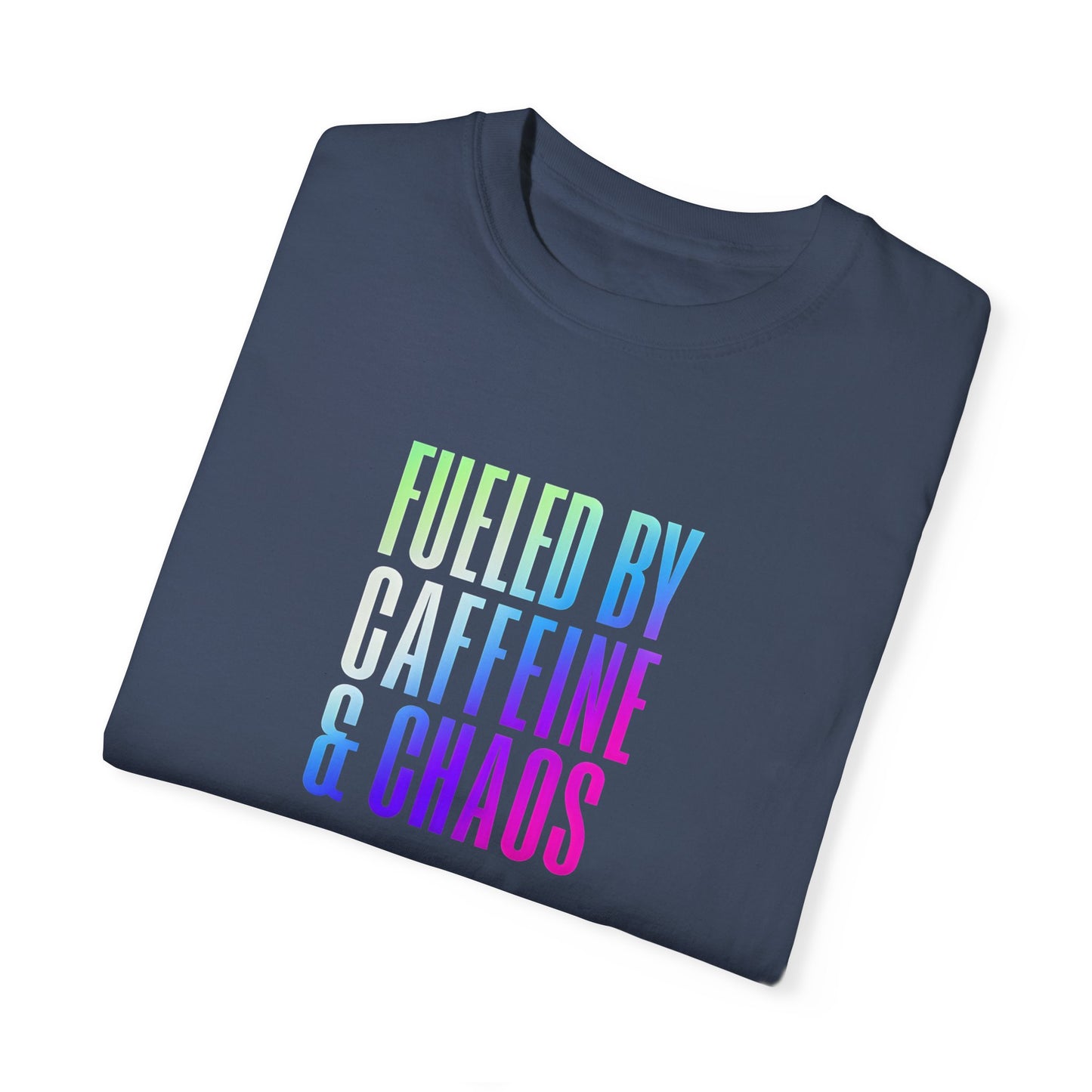 Fueled by Caffeine & Chaos Unisex Garment-Dyed T-Shirt