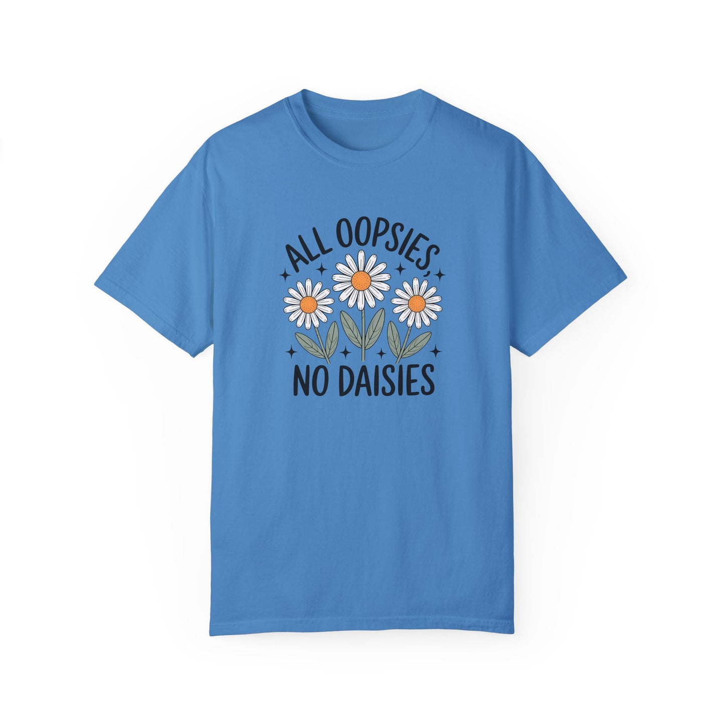 All Oopsies No Daisies Unisex Garment-Dyed T-Shirt