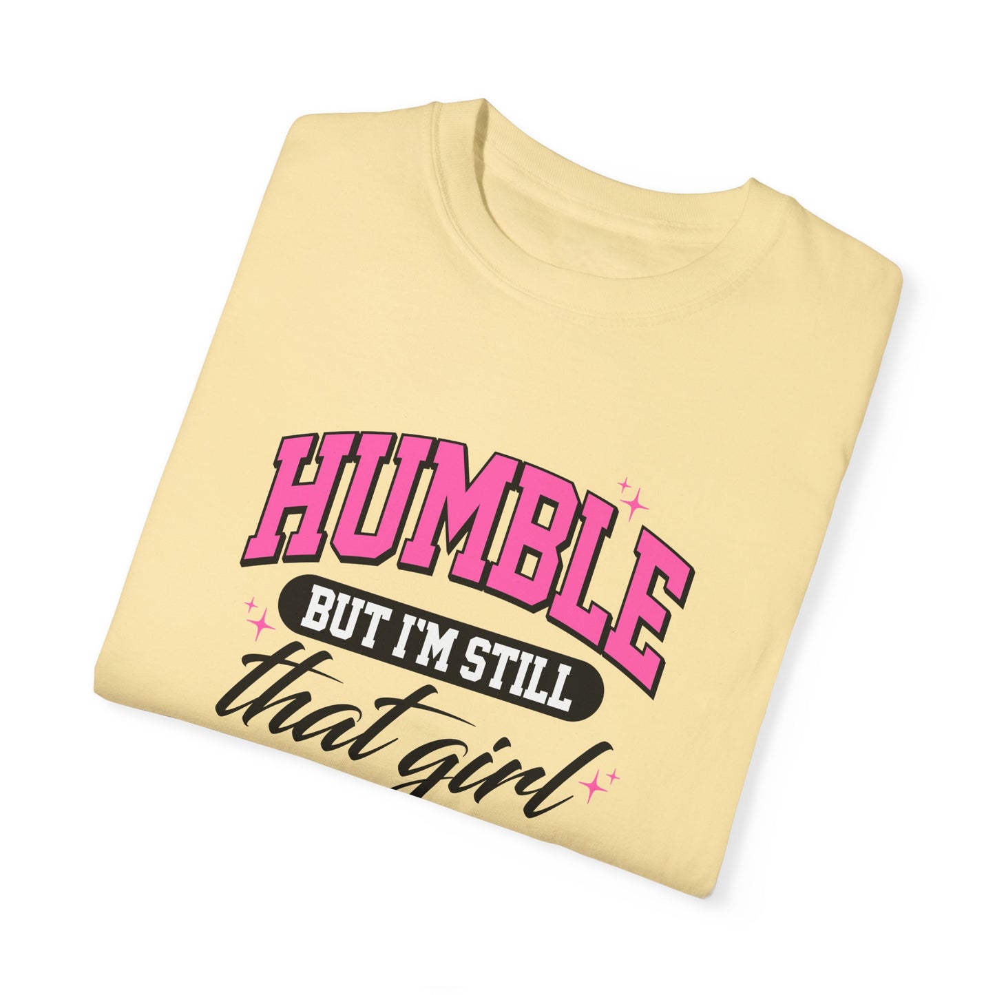 Humble But I'm Still That Girl Unisex Garment-Dyed T-Shirt