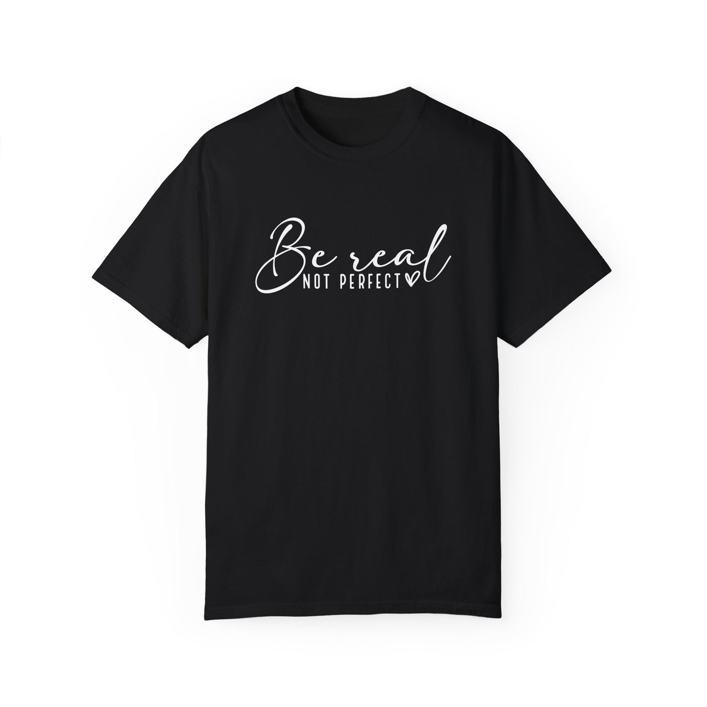Be Real Not Perfect Unisex T-Shirt - Casual Positive Vibe Tee