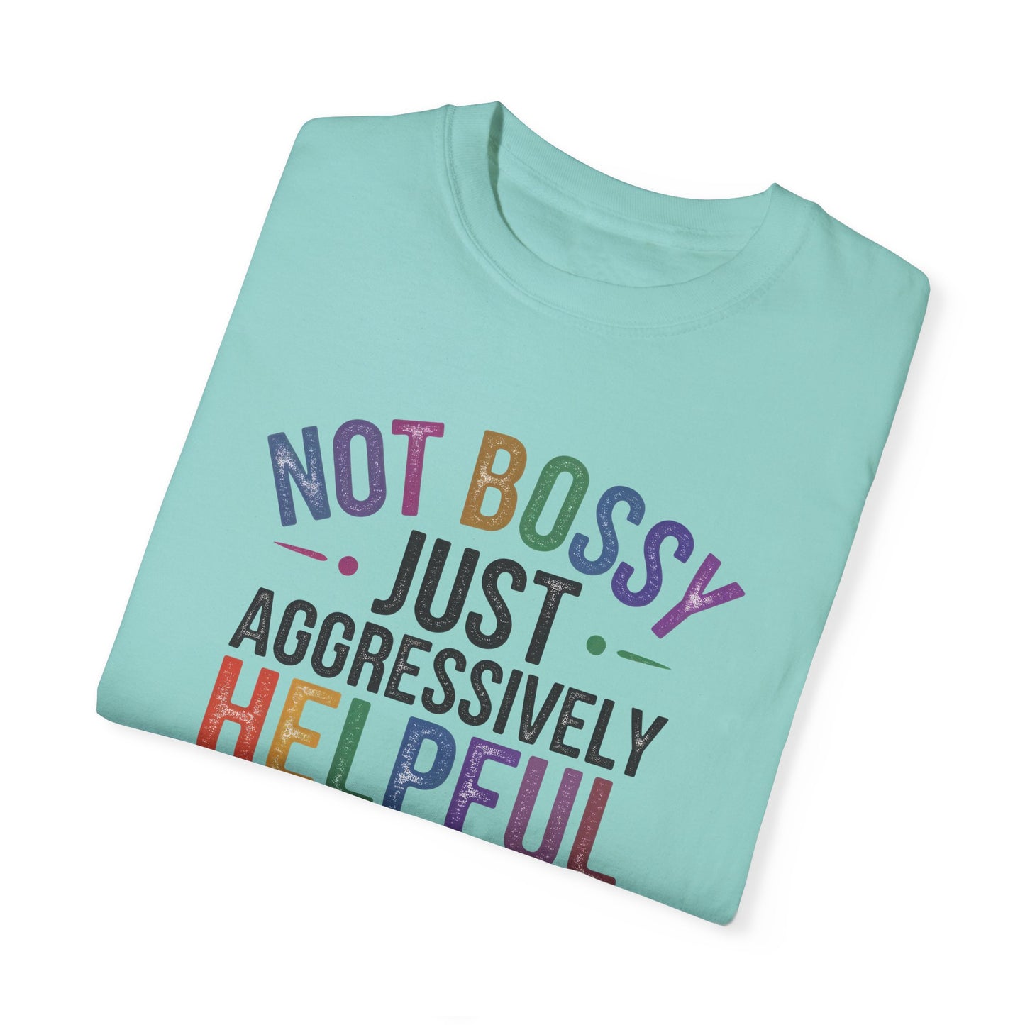 Funny Unisex T-Shirt - "Not Bossy, Just Aggressively Helpful"