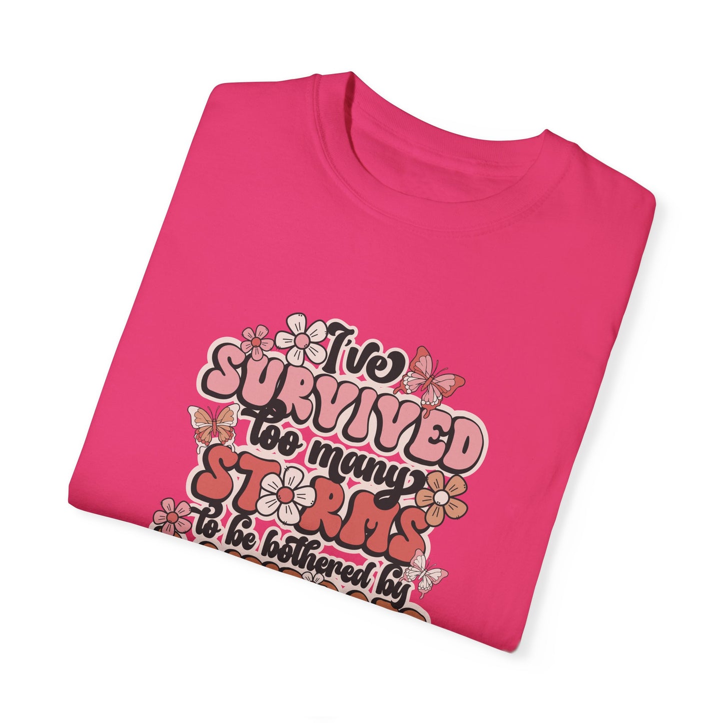 Unisex Garment-Dyed T-Shirt - 'I Survived Too Many Storms' Floral Design