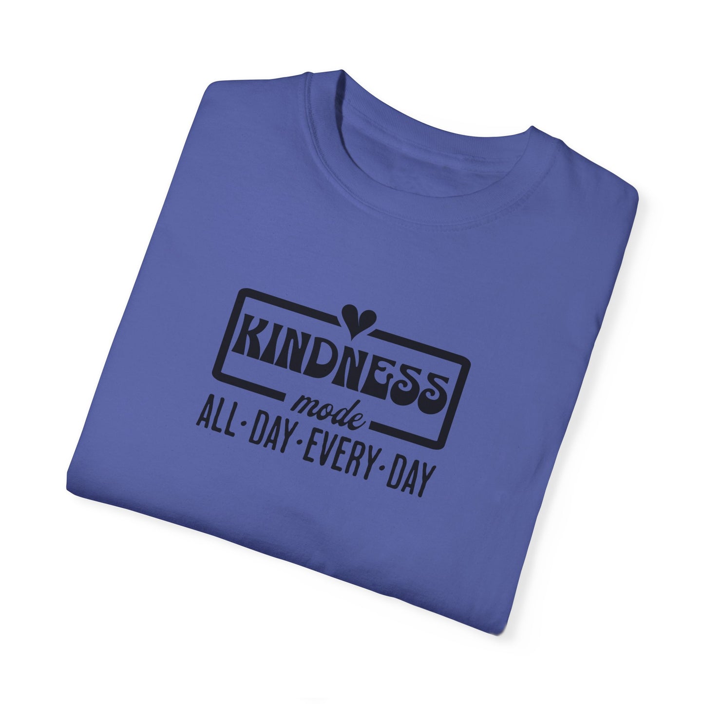 Kindness Mode Unisex Garment-Dyed T-Shirt - All Day Every Day