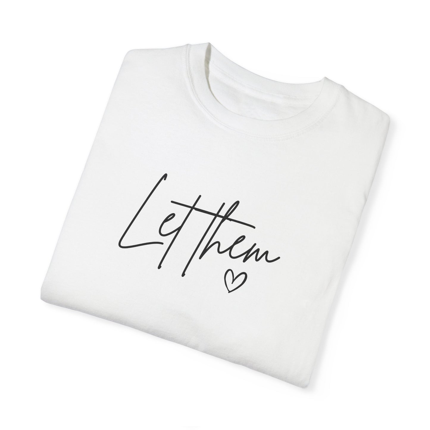 Let Them Unisex Garment-Dyed T-shirt - Casual, Comfortable, Motivational Tee