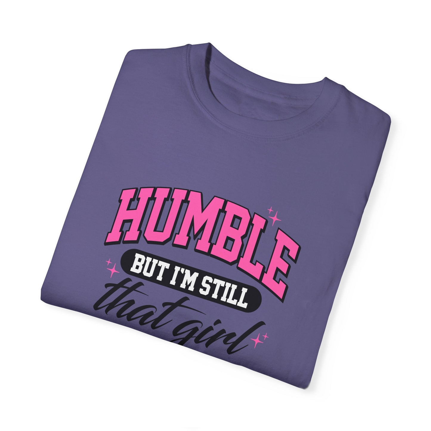 Humble But I'm Still That Girl Unisex Garment-Dyed T-Shirt