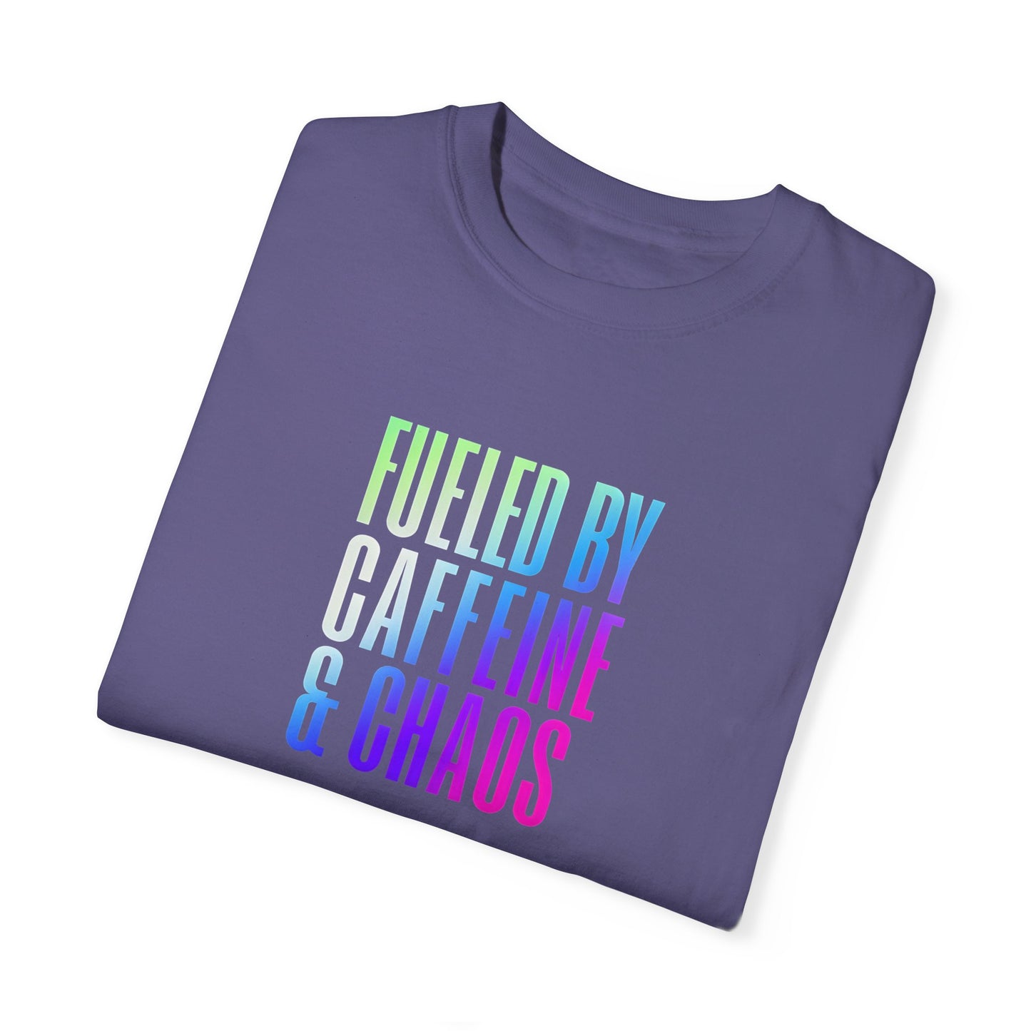 Fueled by Caffeine & Chaos Unisex Garment-Dyed T-Shirt