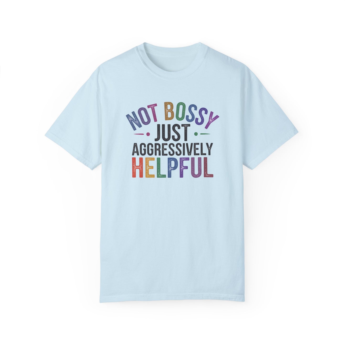 Funny Unisex T-Shirt - "Not Bossy, Just Aggressively Helpful"