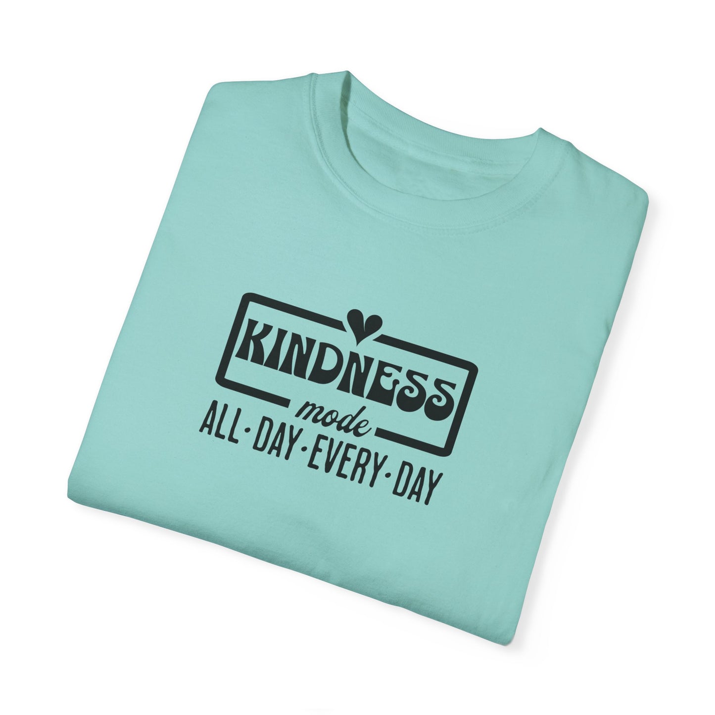 Kindness Mode Unisex Garment-Dyed T-Shirt - All Day Every Day