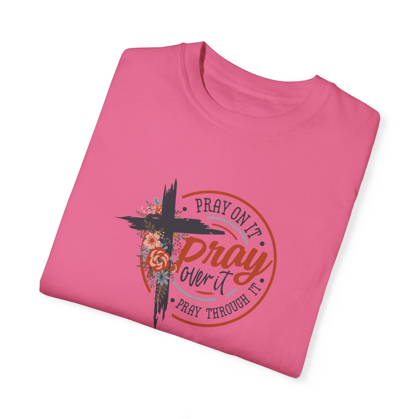 Pray On It Unisex Garment-Dyed T-Shirt - Inspirational Faith Tee