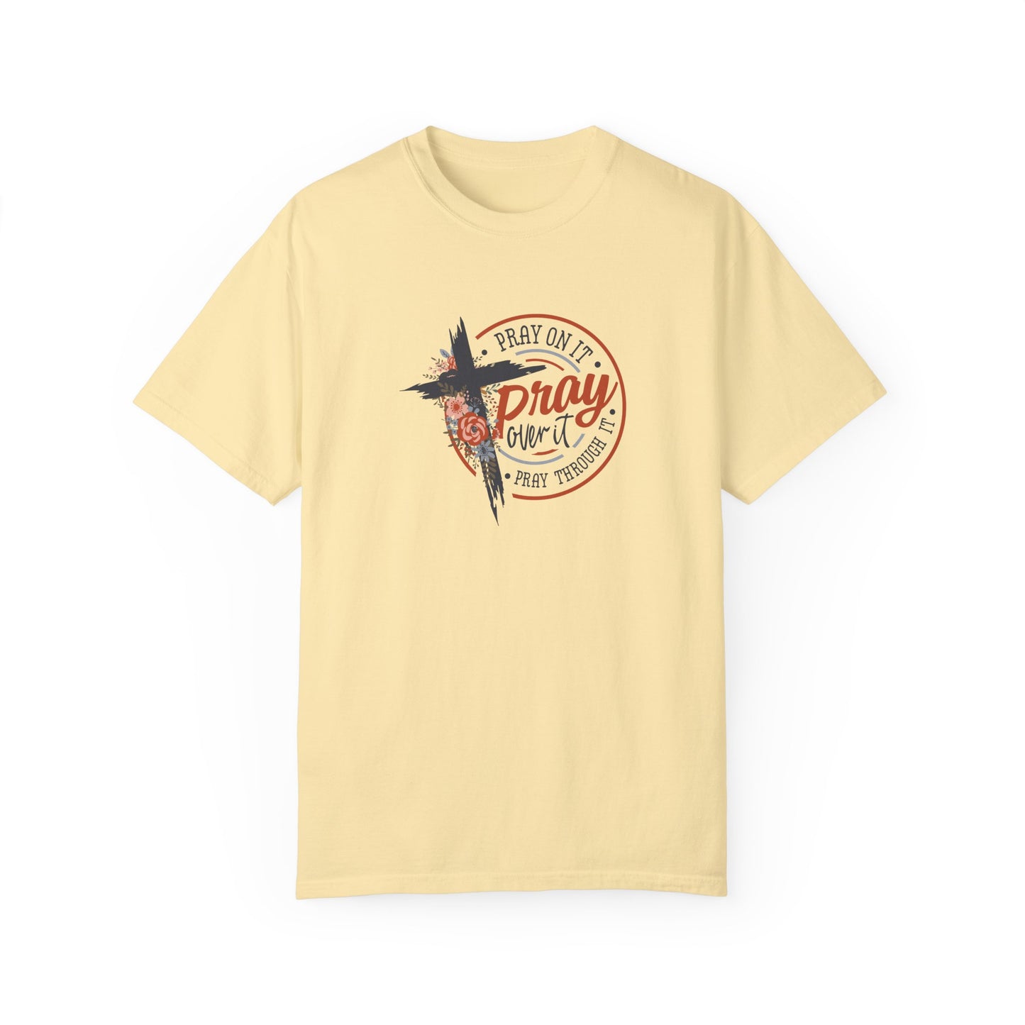 Pray On It Unisex Garment-Dyed T-Shirt - Inspirational Faith Tee