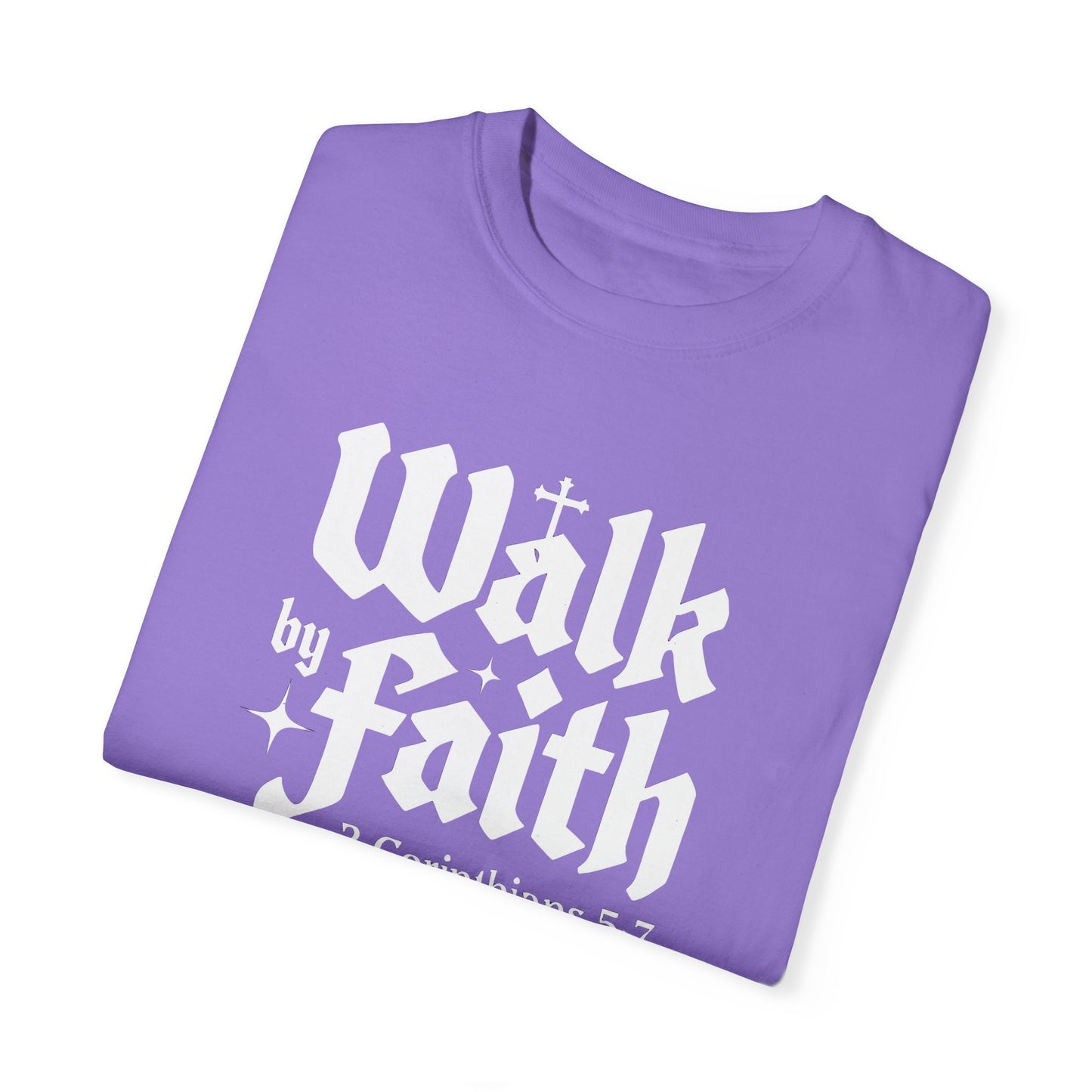 Walk by Faith Garment-Dyed Unisex T-Shirt - Inspirational Quote Tee