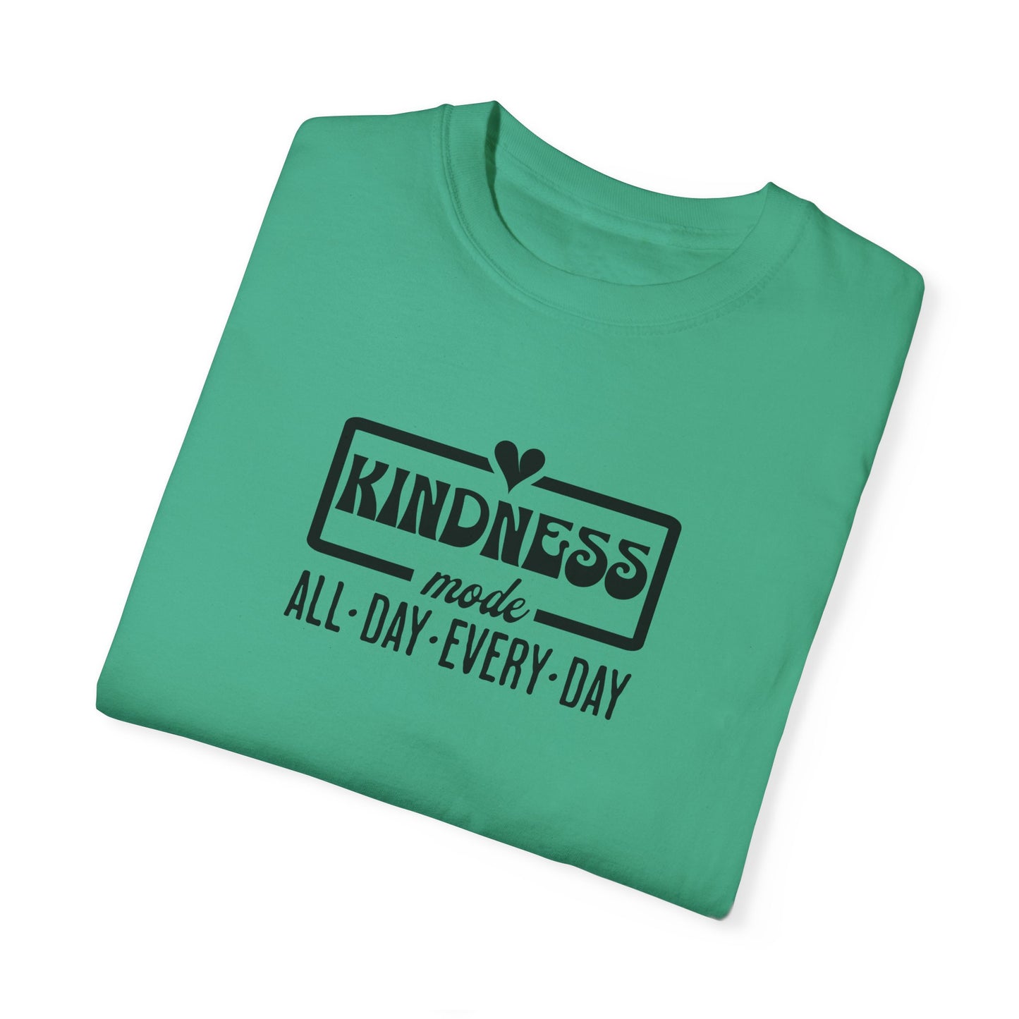 Kindness Mode Unisex Garment-Dyed T-Shirt - All Day Every Day